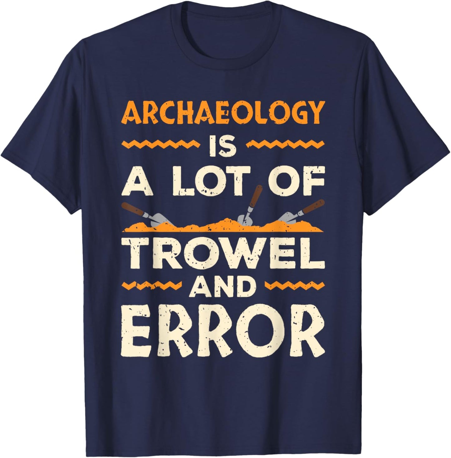 Funny Archaeologist Archaeology Lover Pun Antique Outfit T-Shirt - T-Shirt | Navy