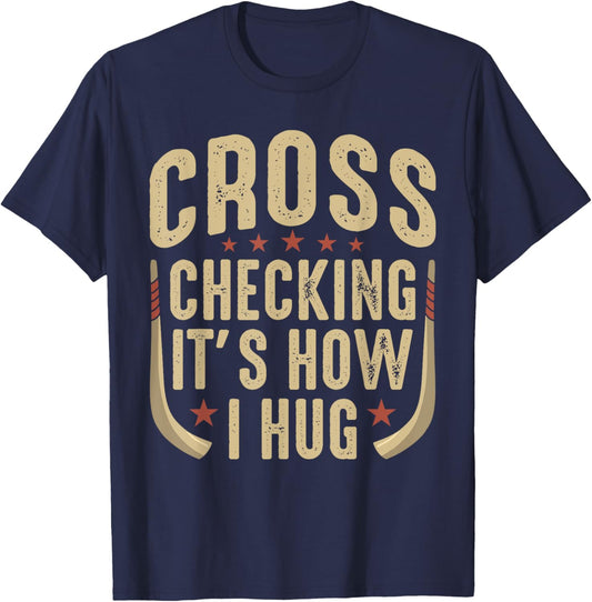 Cross Checking It’s How I Hug Ice Hockey Player Sports Lover T-Shirt - T-Shirt | Navy