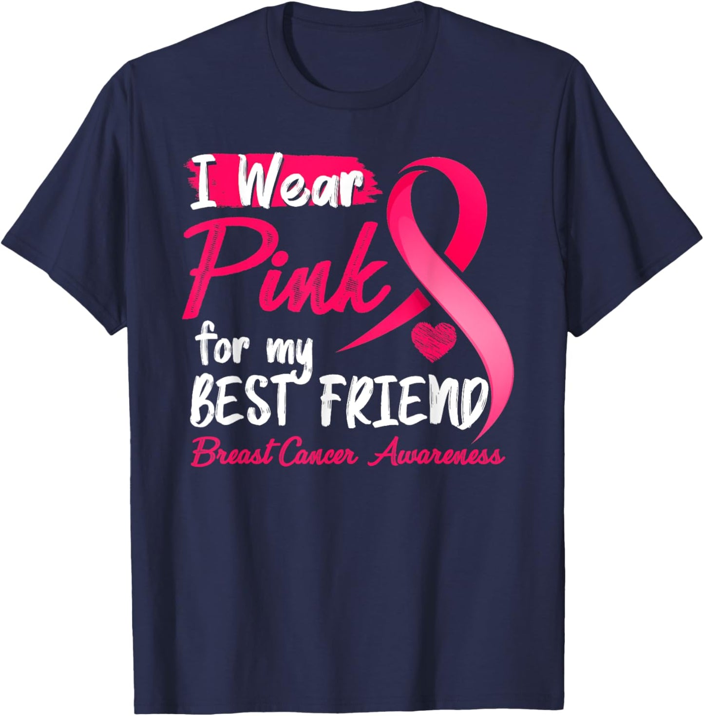 I Wear Pink For My Best Friend Breast Cancer Awareness T-Shirt - T-Shirt | Navy