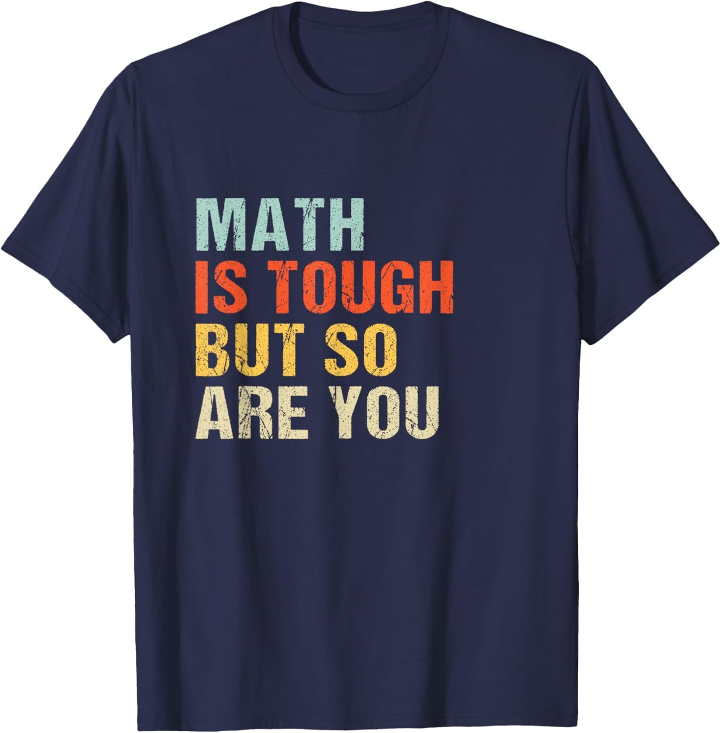 Math teacher Funny Quote - Math is tough but so are you T-Shirt - T-Shirt | Navy