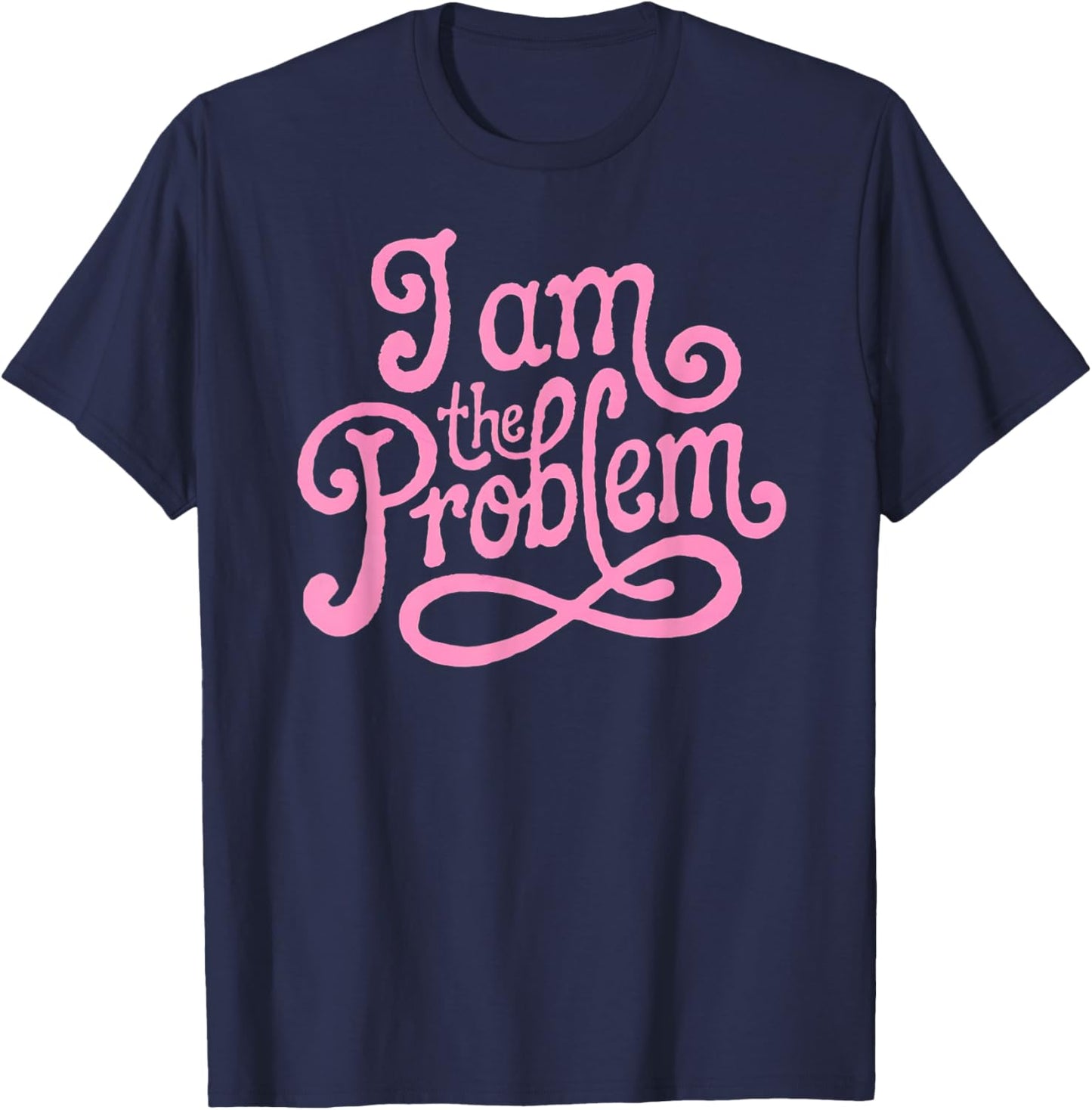 I Am the Problem - Funny Sarcastic Minimalist Design T-Shirt - T-Shirt | Navy