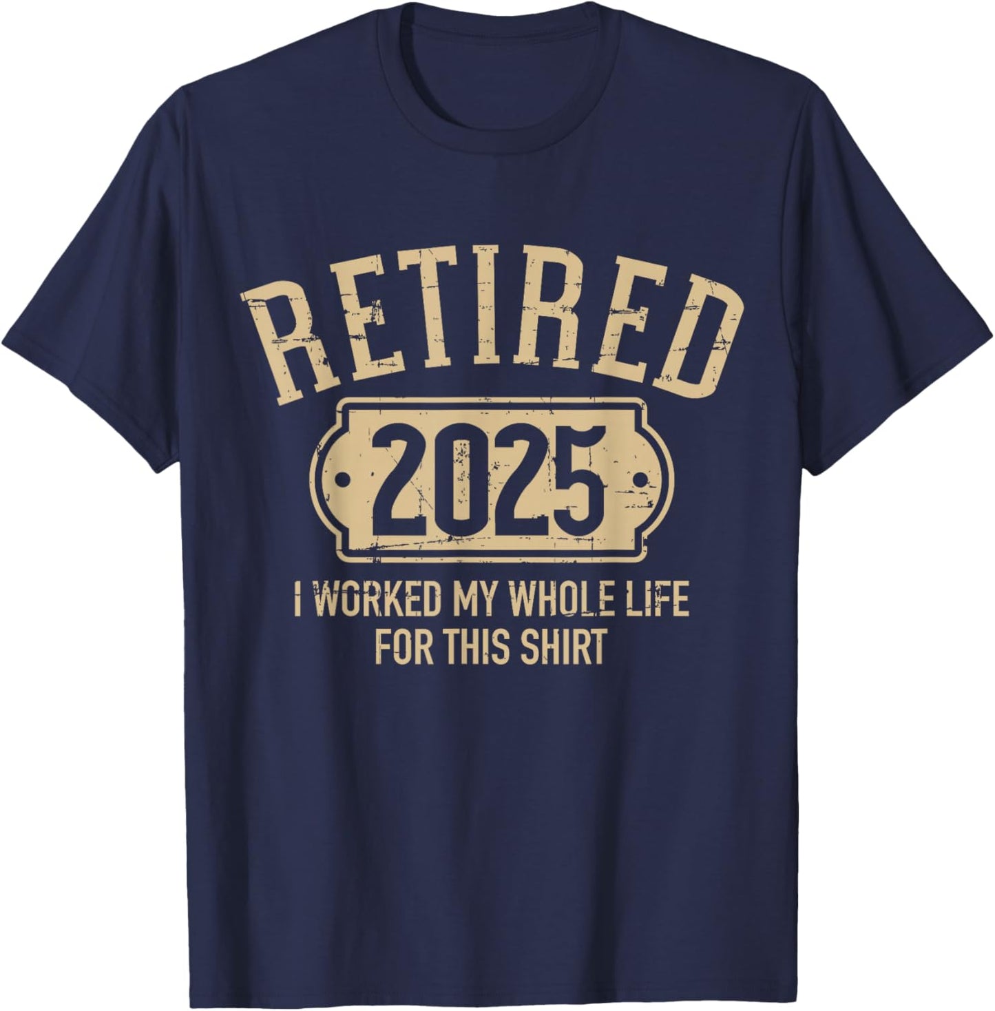 Retired 2025 retirement worked whole life for this T-Shirt - T-Shirt | Navy