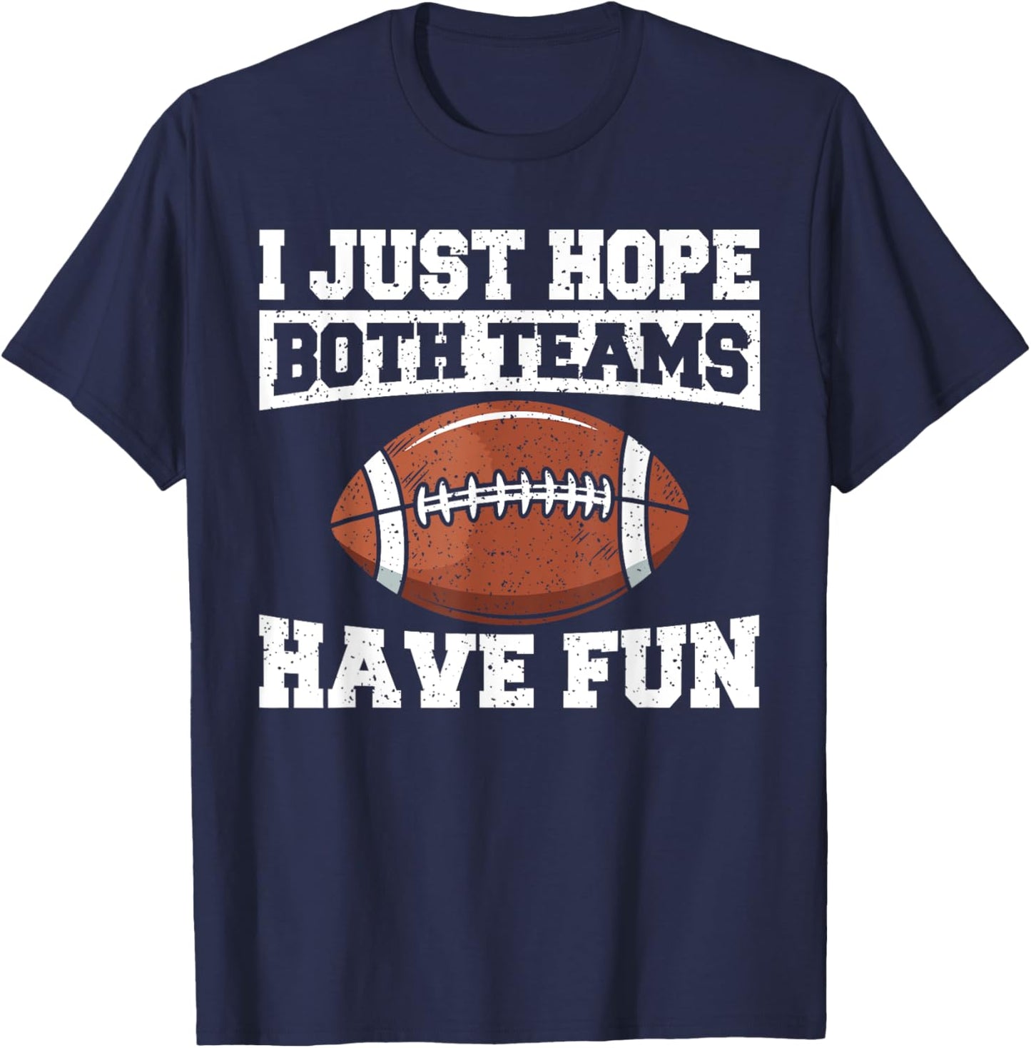 Sport Lover Apparel Football I Just Hope Both Teams Have Fun American Football T-Shirt - T-Shirt | Navy