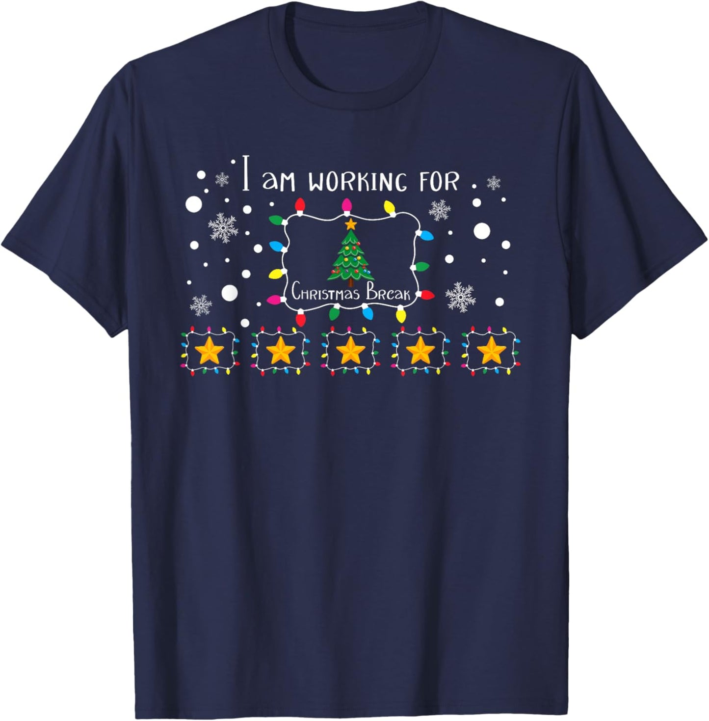 I Am Working For Christmas Break 5 Stars Funny Teacher Xmas T-Shirt - T-Shirt | Navy