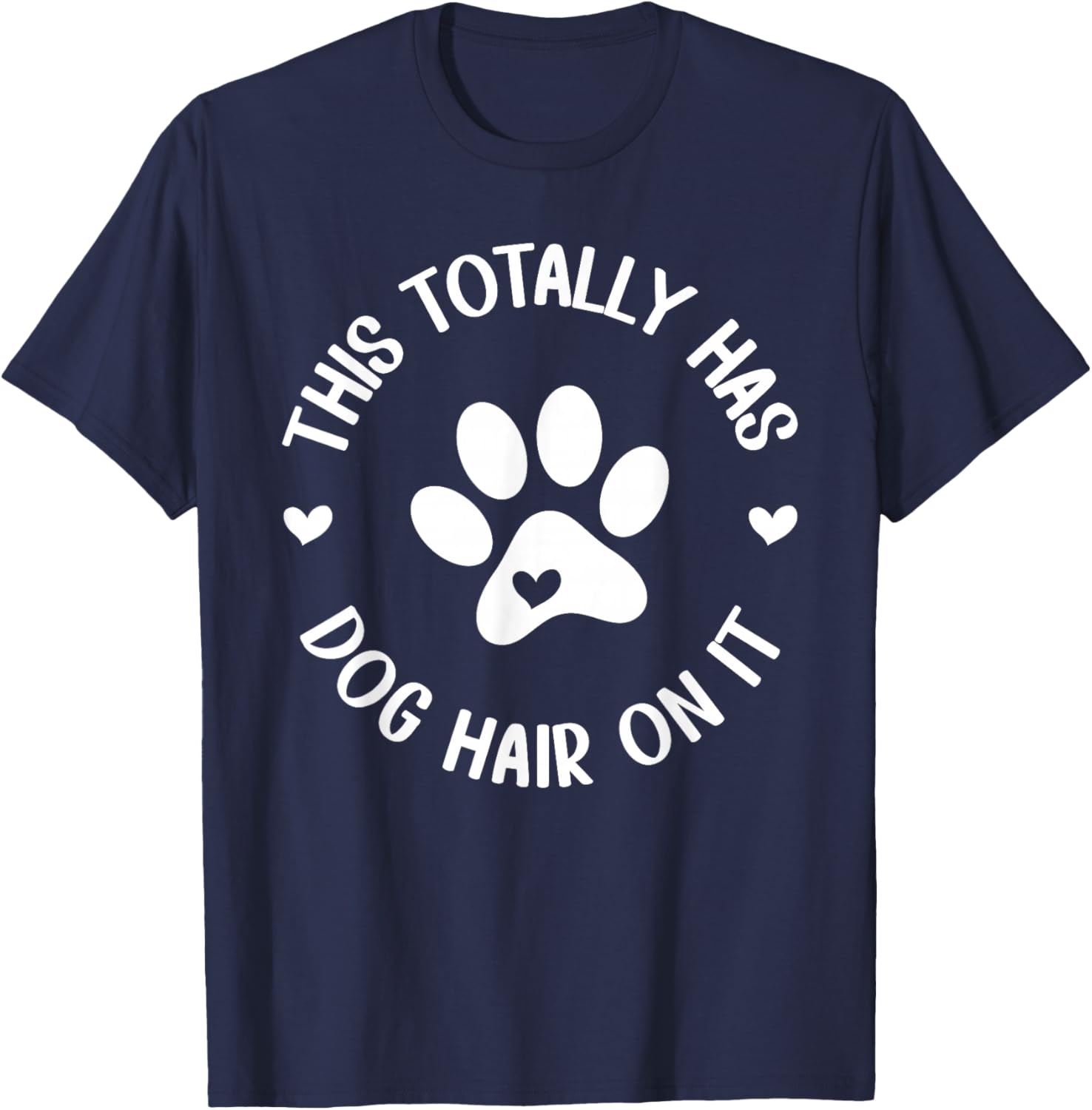 This Totally Has Dog Hair On It Dog Lover Dog Mama T-Shirt - T-Shirt | Navy