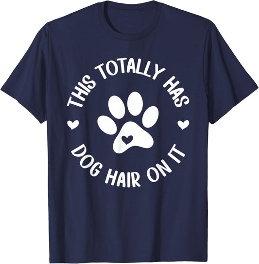 This Totally Has Dog Hair On It Dog Lover Dog Mama T-Shirt - T-Shirt | Navy