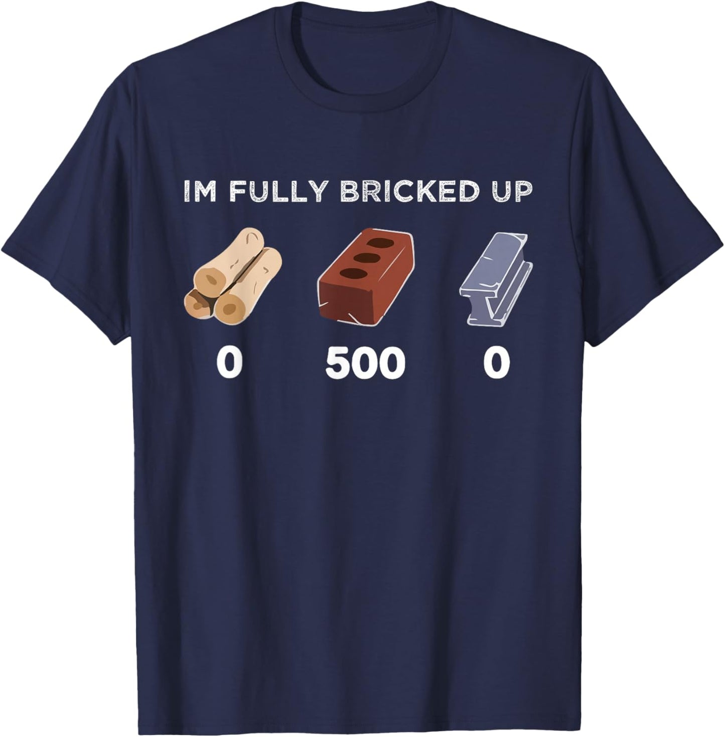 I’m fully bricked up T-Shirt - T-Shirt | Navy