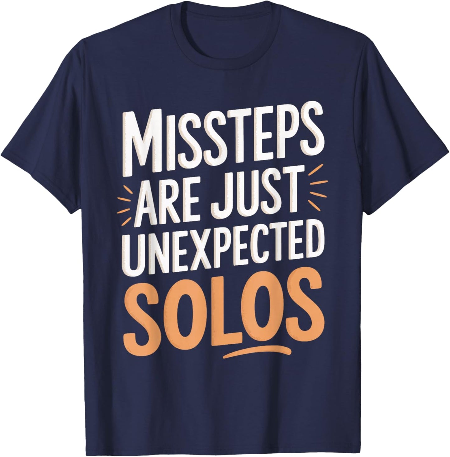 Missteps Are Just Unexpected Solos T-Shirt - T-Shirt | Navy