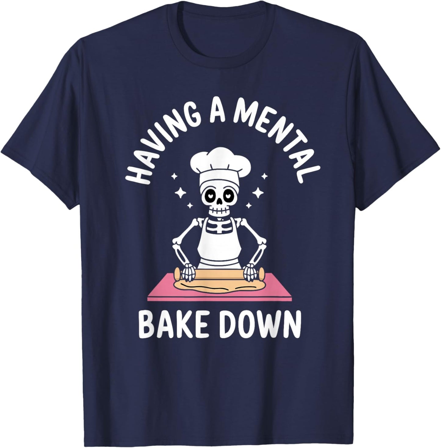 Having A Mental Bake Down Funny Skeleton Baking T-Shirt - T-Shirt | Navy