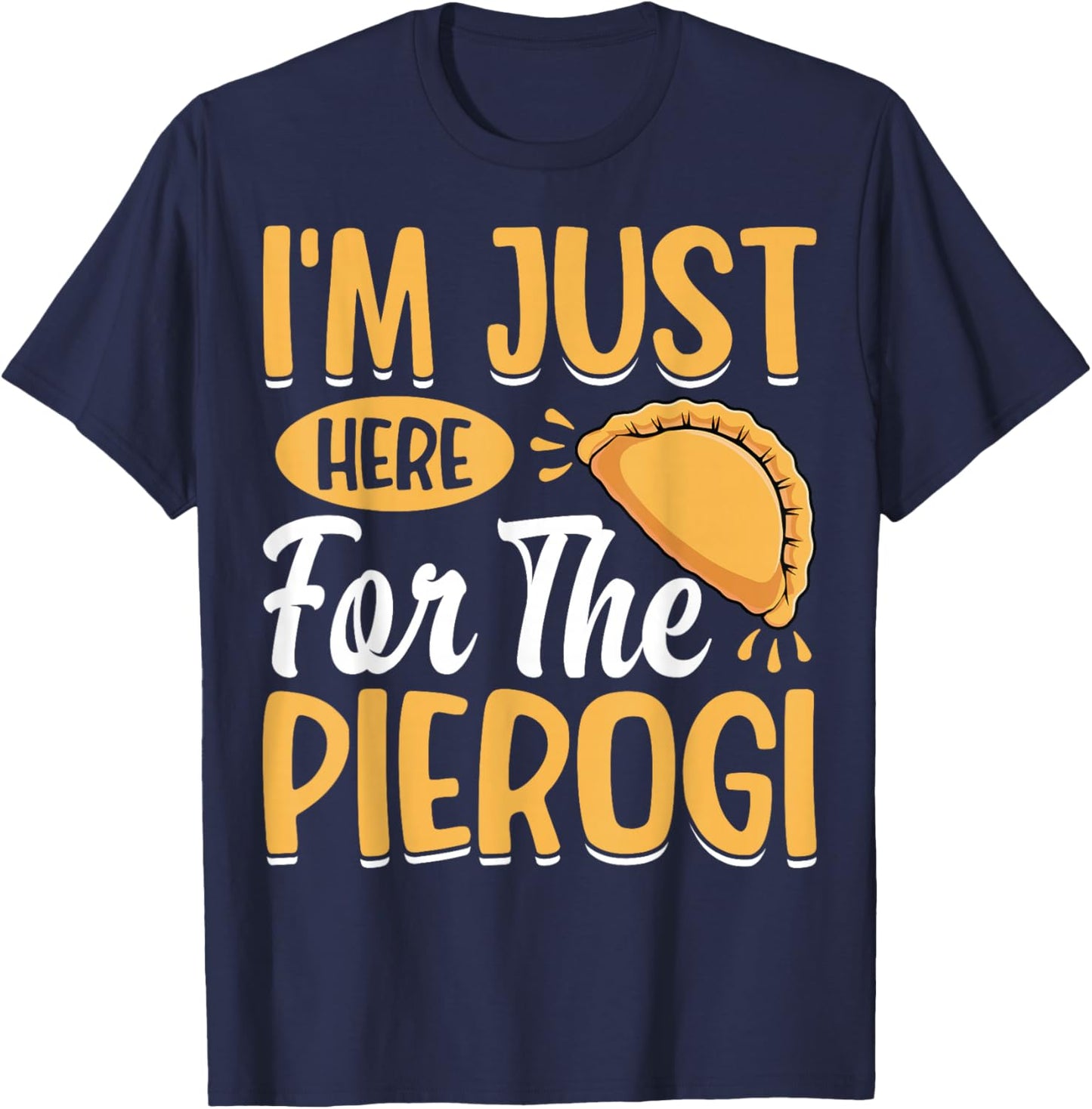 I'm Just Here for the Pierogi - Polska Polish Dumpling Lover T-Shirt - T-Shirt | Navy