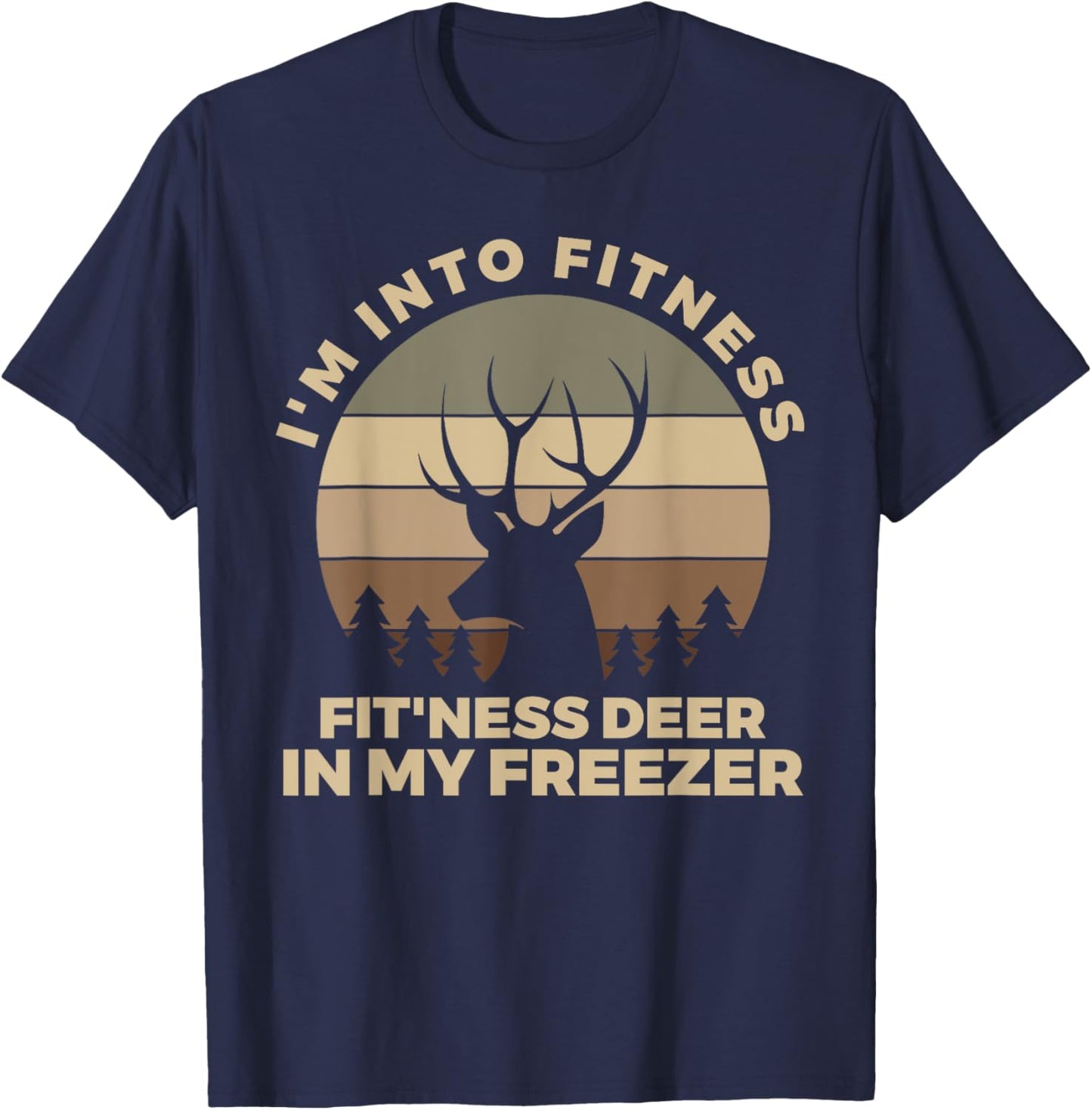 I'm Into Fitness Fit'ness Deer In My Freezer Shirt Hunting T-Shirt - T-Shirt | Navy