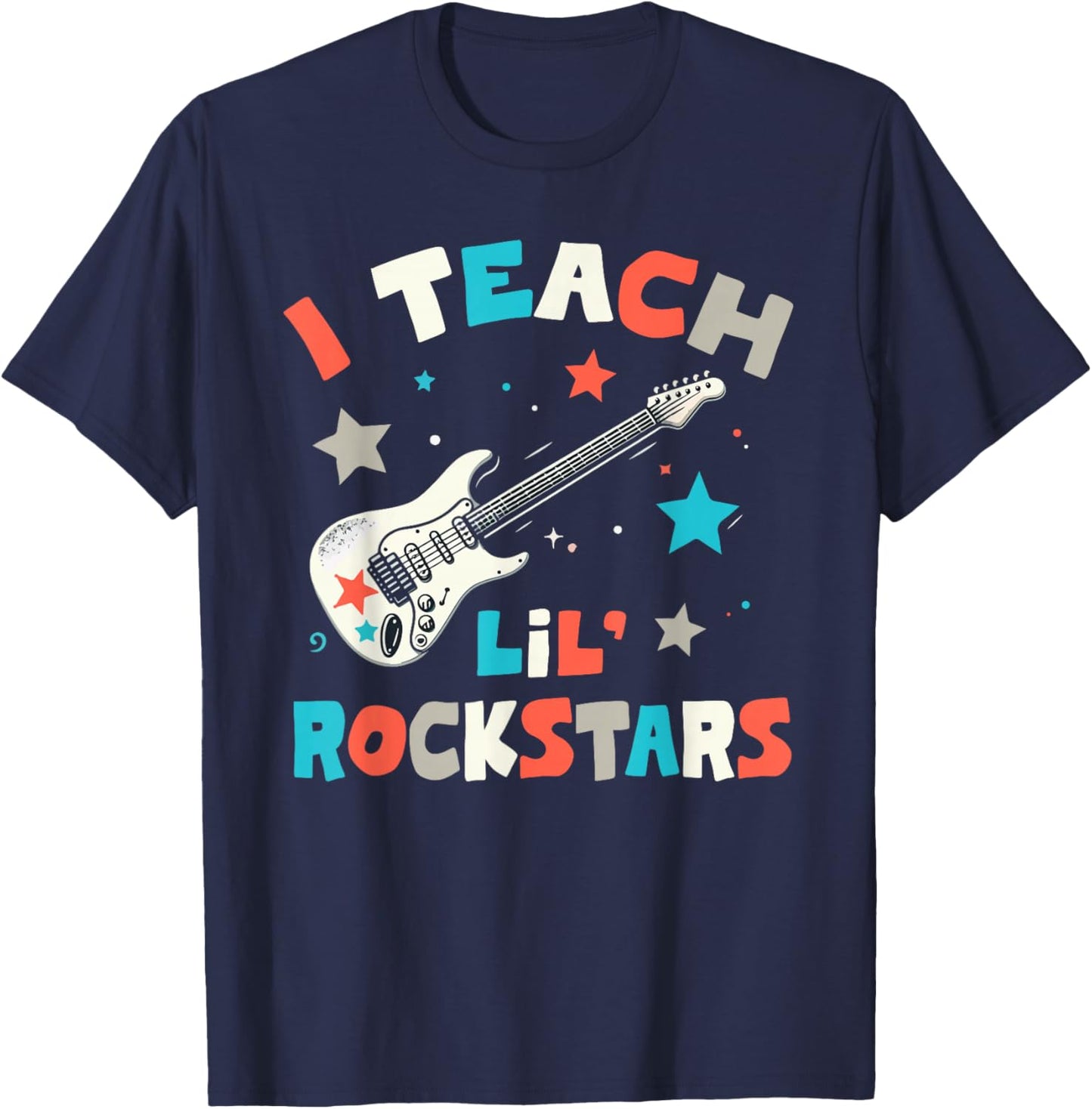 I Teach Lil' Rockstars, Rock Music Teacher, Guitar Band T-Shirt - T-Shirt | Navy