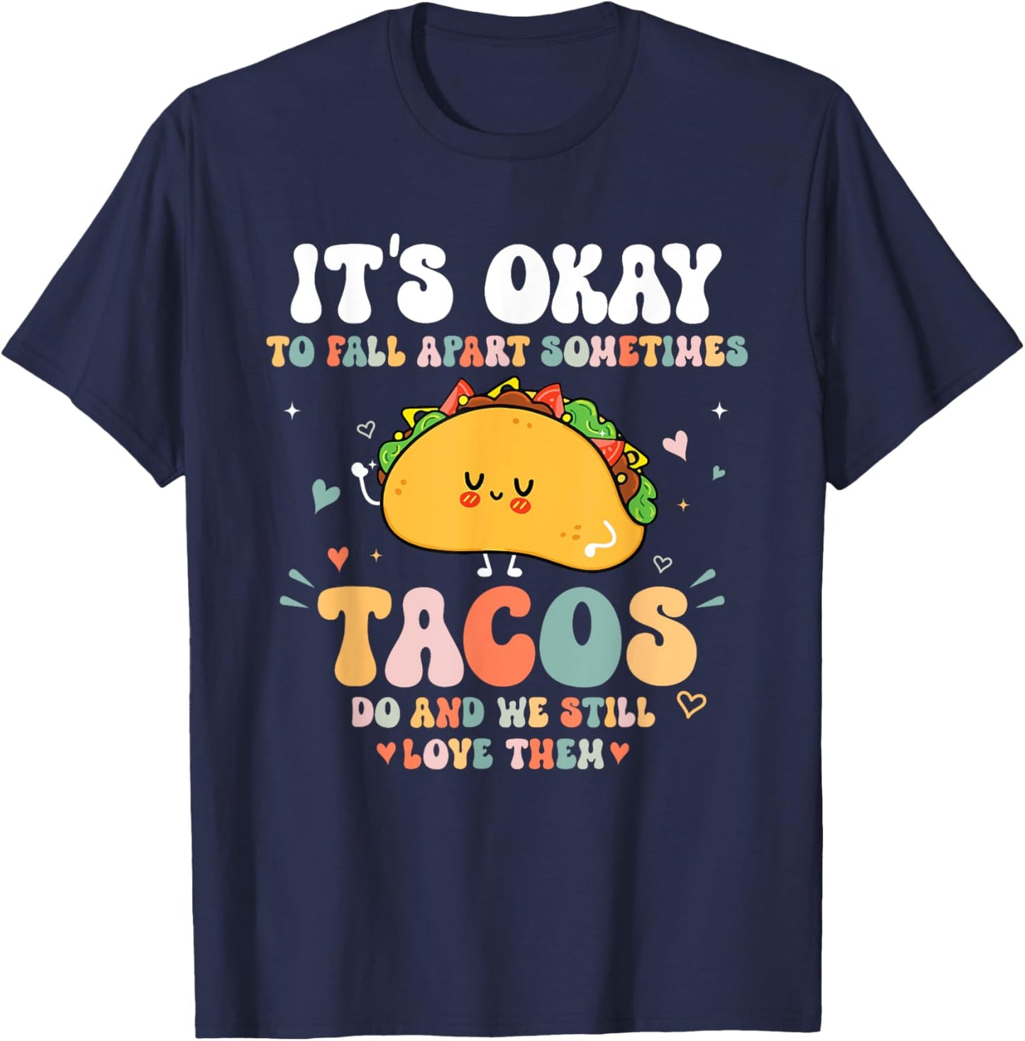 It's Okay To Fall Apart Sometimes Tacos Do Love Them T-Shirt - T-Shirt | Navy
