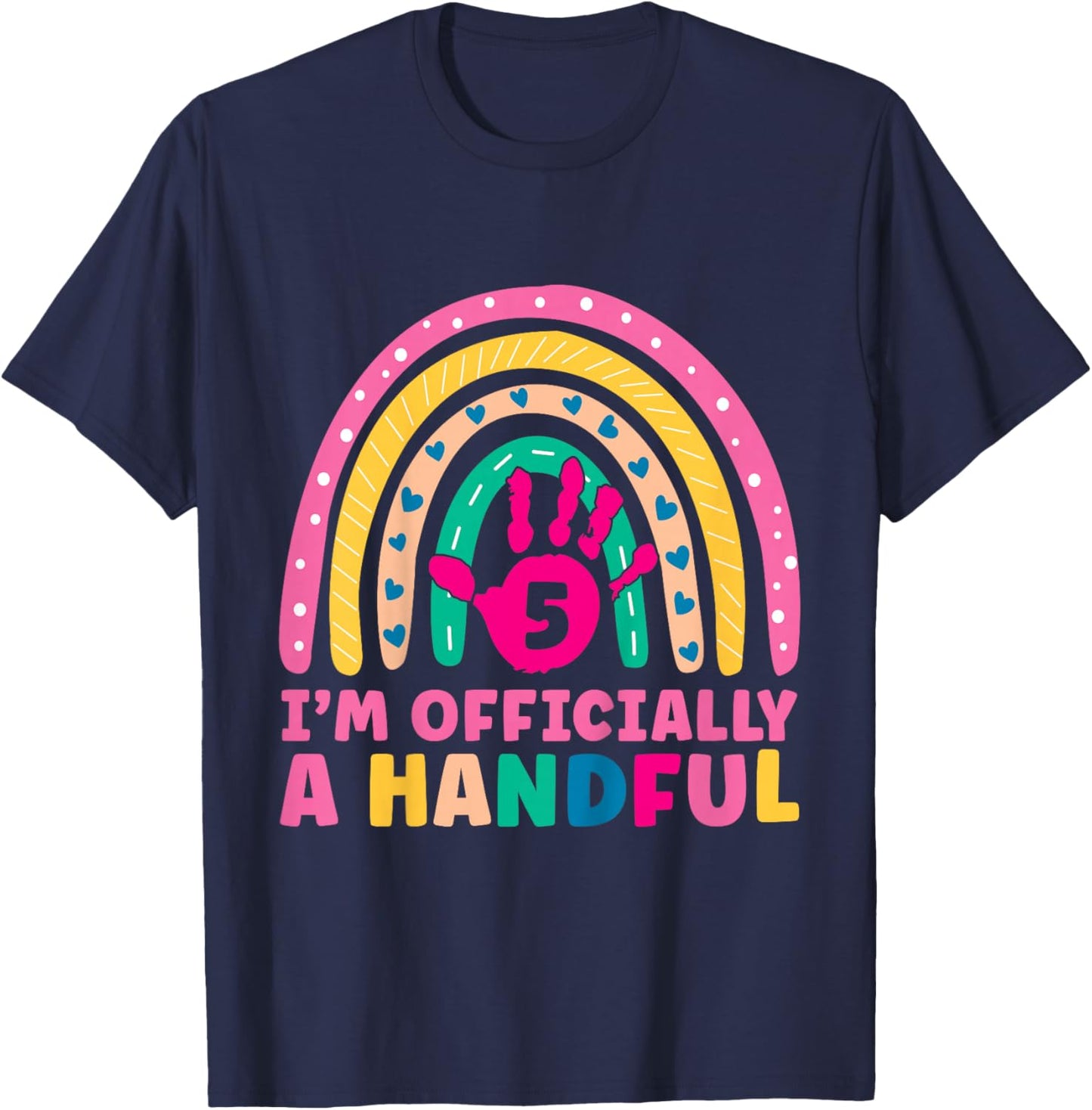 Rainbow I'm Officially Handful 5th Birthday Girl Turning 5 T-Shirt - T-Shirt | Navy