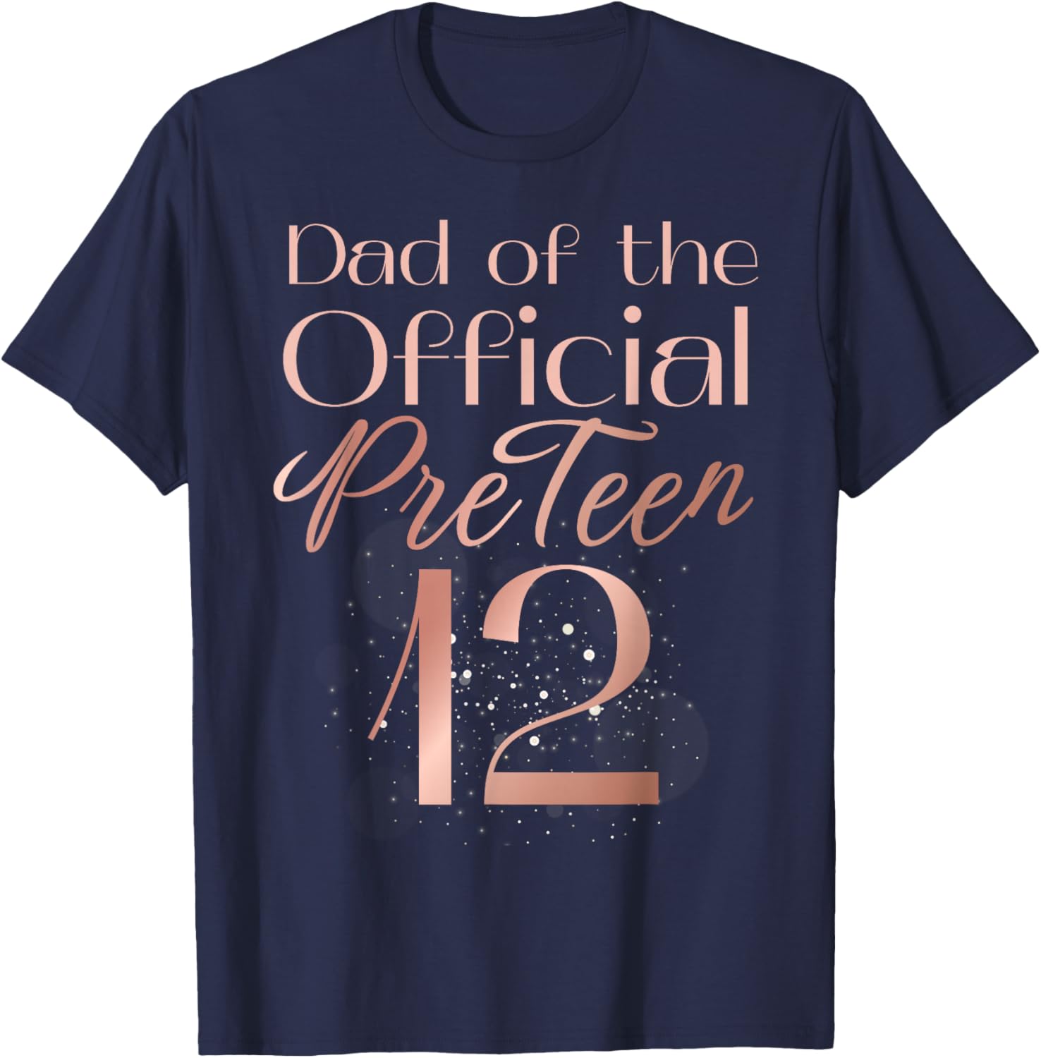Dad of the Official PreTeen 12 Rose Golden 12th Birthday T-Shirt - T-Shirt | Navy