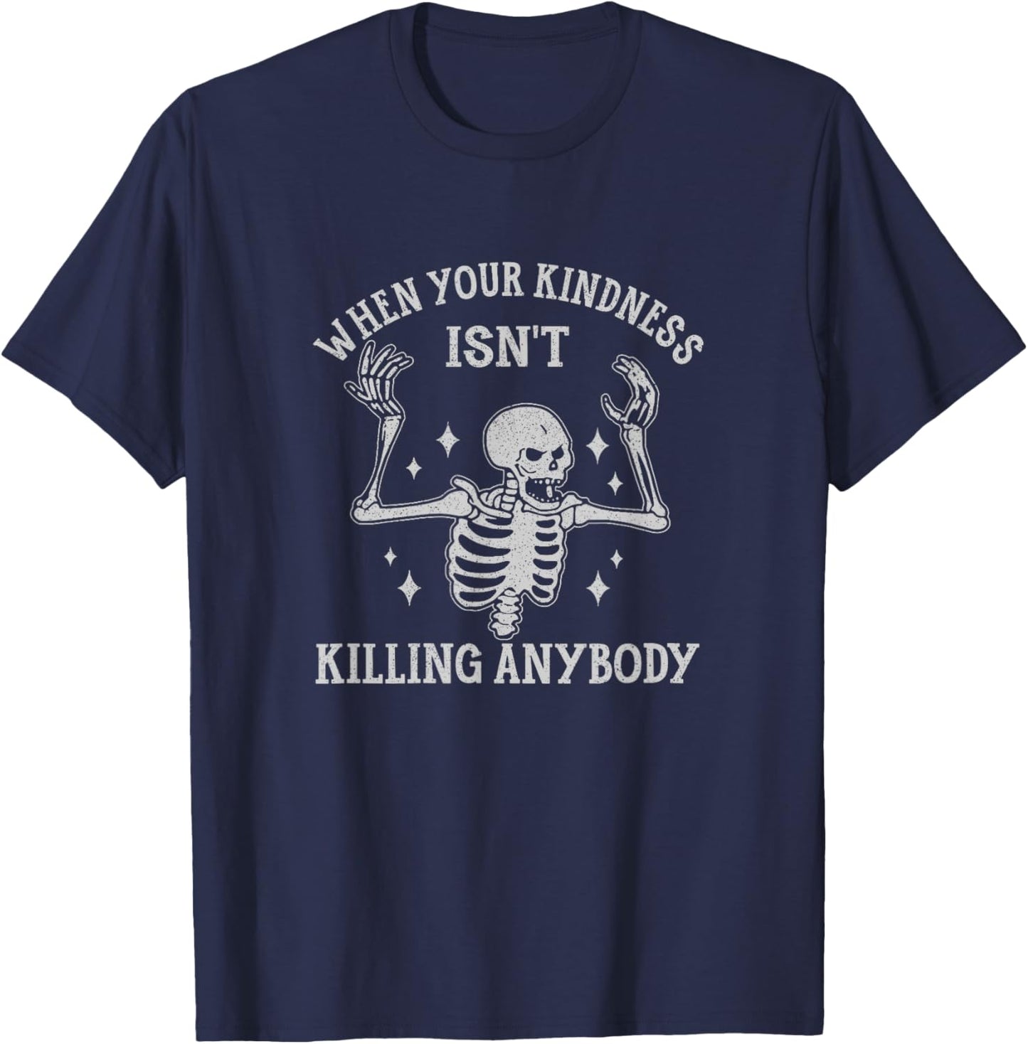 When Your Kindness Isn't Killing Anybody Skeleton Halloween T-Shirt - T-Shirt | Navy