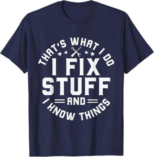 That's What I Do I Fix Stuff and I Know Things Funny Men Dad T-Shirt - T-Shirt | Navy