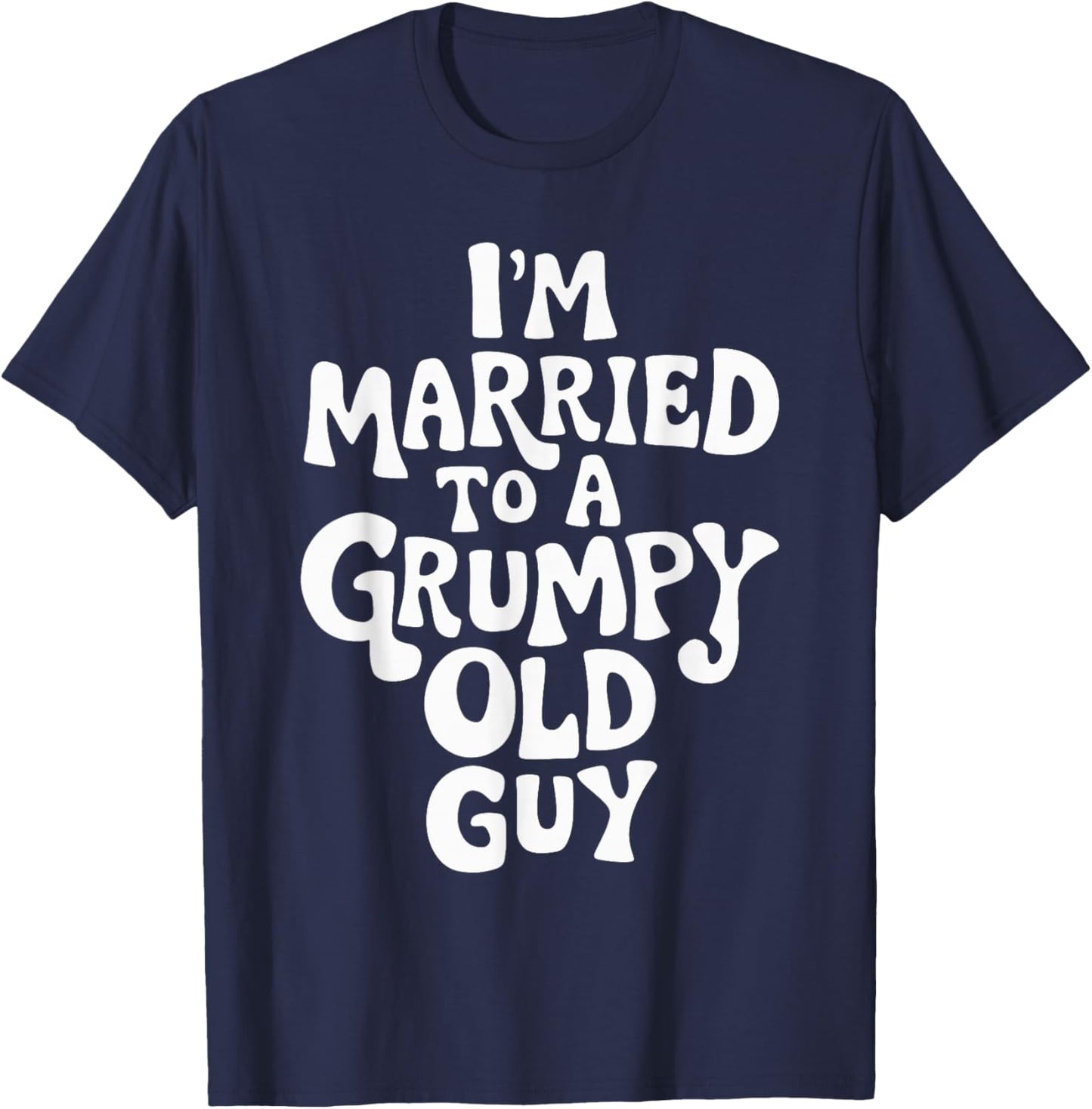 I'm Married To A Grumpy Old Guy T-Shirt - T-Shirt | Navy