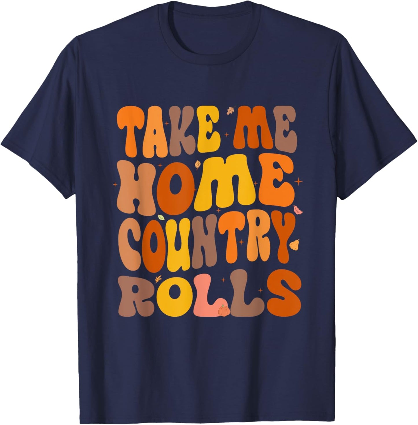 Take Me Home Country Rolls Thanksgiving Matching Family T-Shirt - T-Shirt | Navy