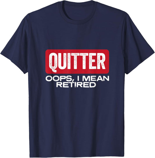 Quitter Oops I Mean Retired - Funny Retirement Gift T-Shirt - T-Shirt | Navy