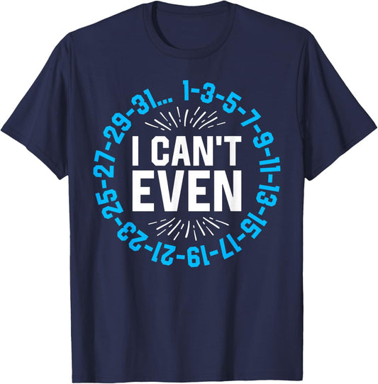 I Can't Even Math Science Teacher Mathematics Numbers Pun T-Shirt - T-Shirt | Navy
