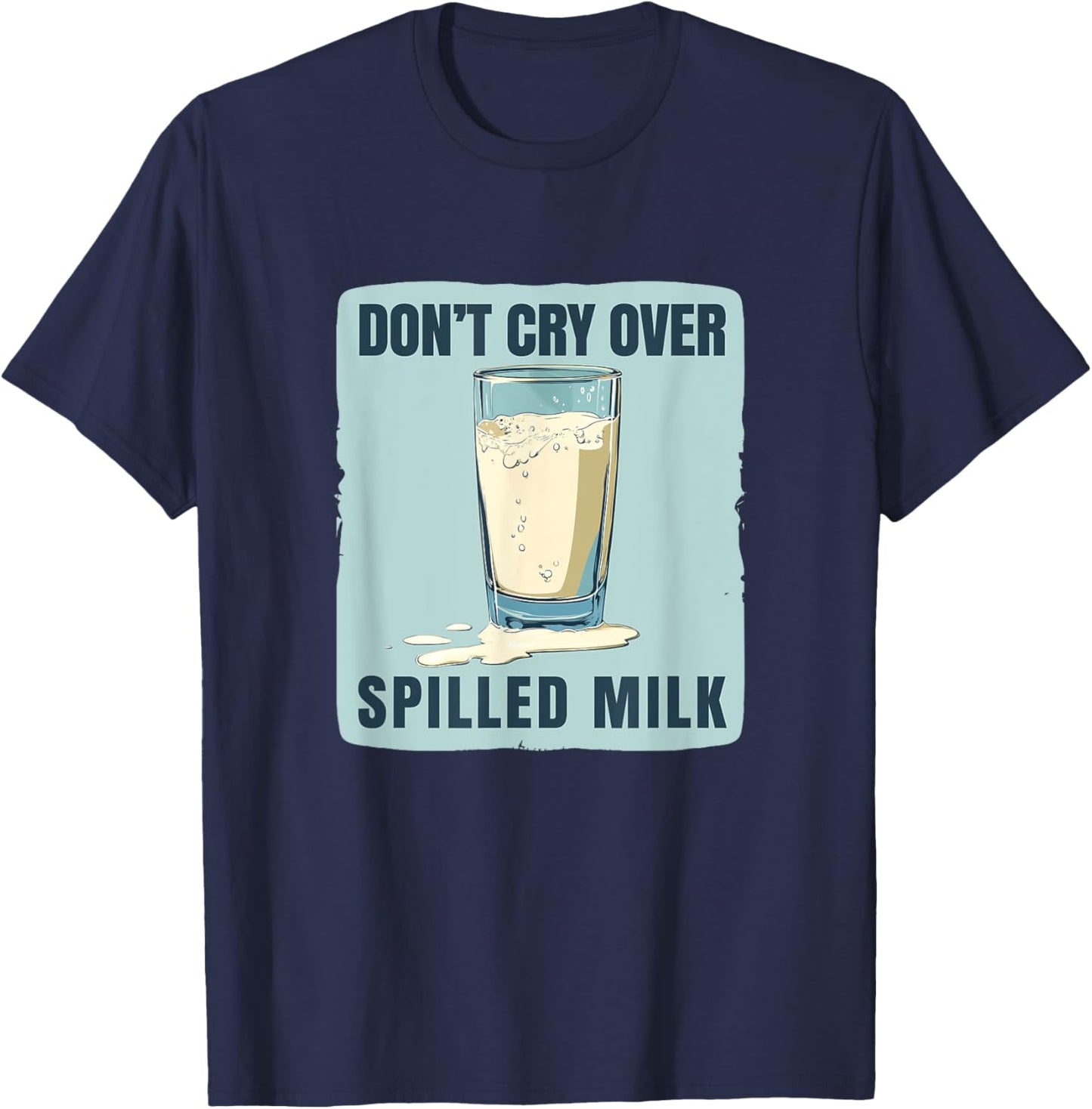 Don't cry over spilled Milk Idiom Saying Costume T-Shirt - T-Shirt | Navy