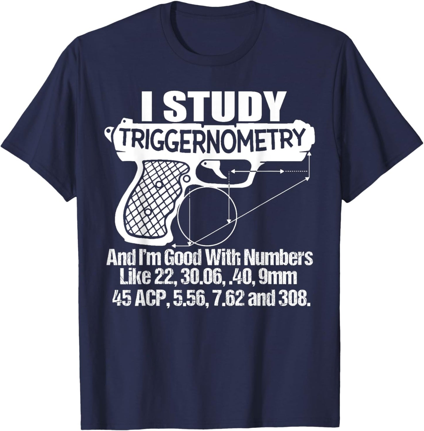 I Study Triggernometry And I'm Good With Numbers Like 22, 30 T-Shirt - T-Shirt | Navy