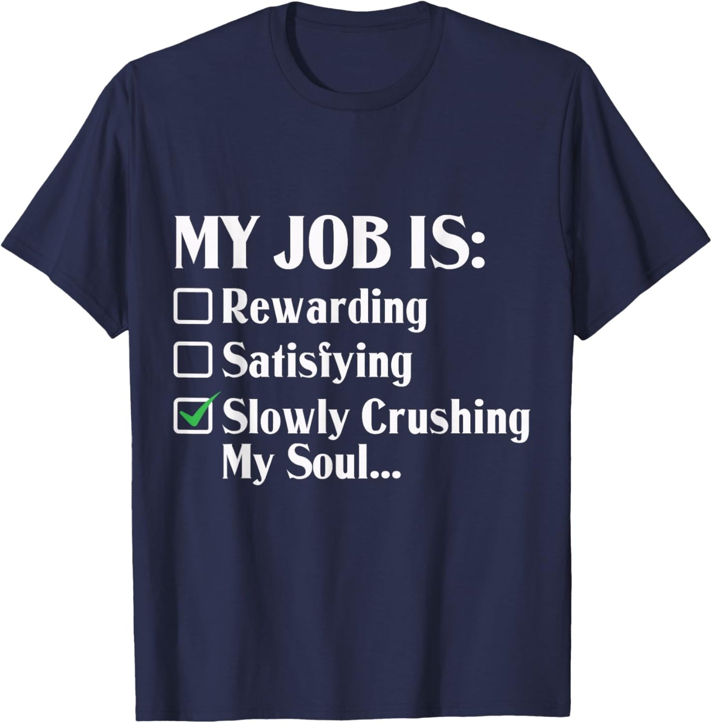 My Job Is Slowly Crushing My Soul T-Shirt - T-Shirt | Navy
