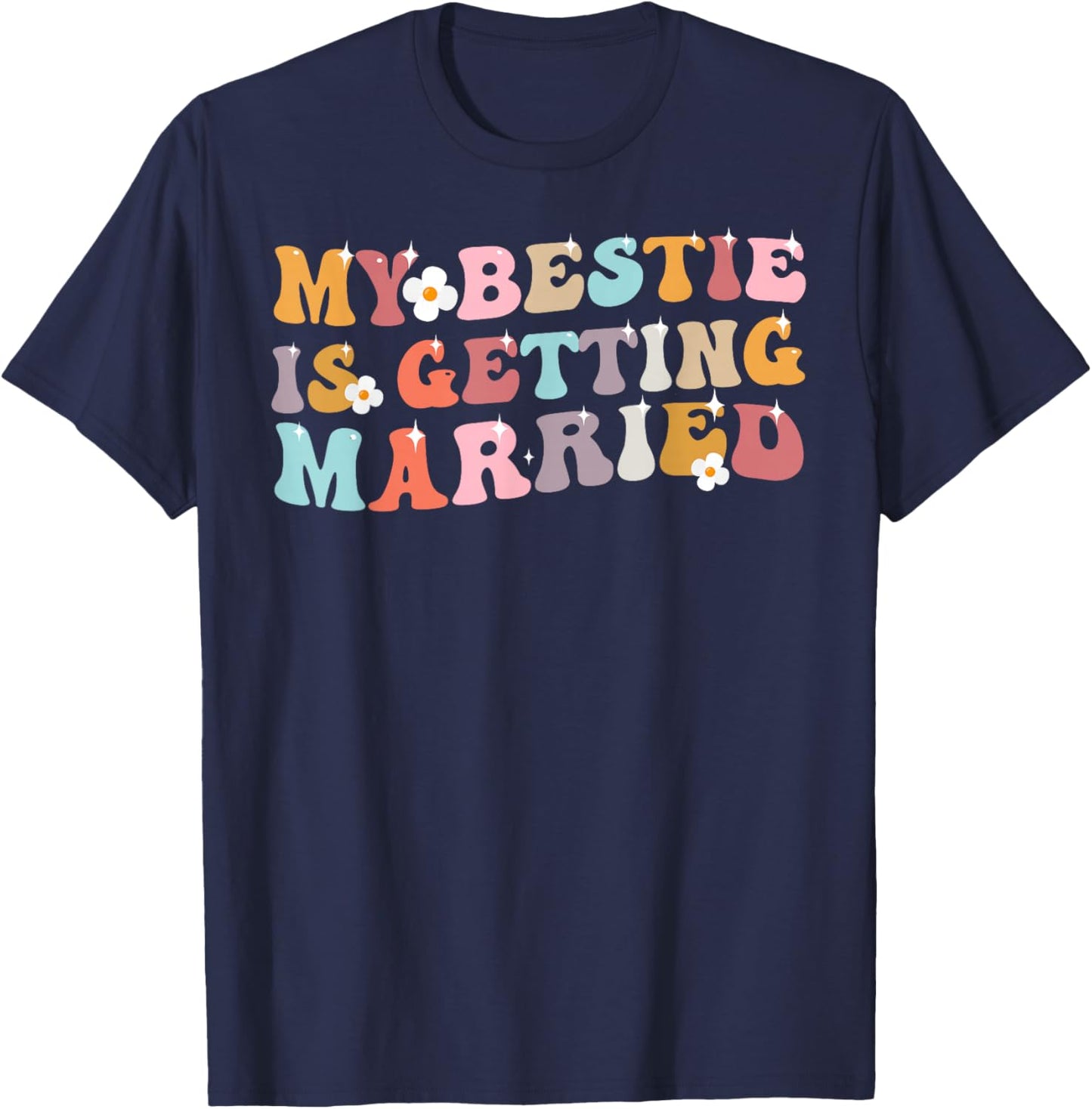 My Bestie Is Getting Married Wedding Day T-Shirt - T-Shirt | Navy