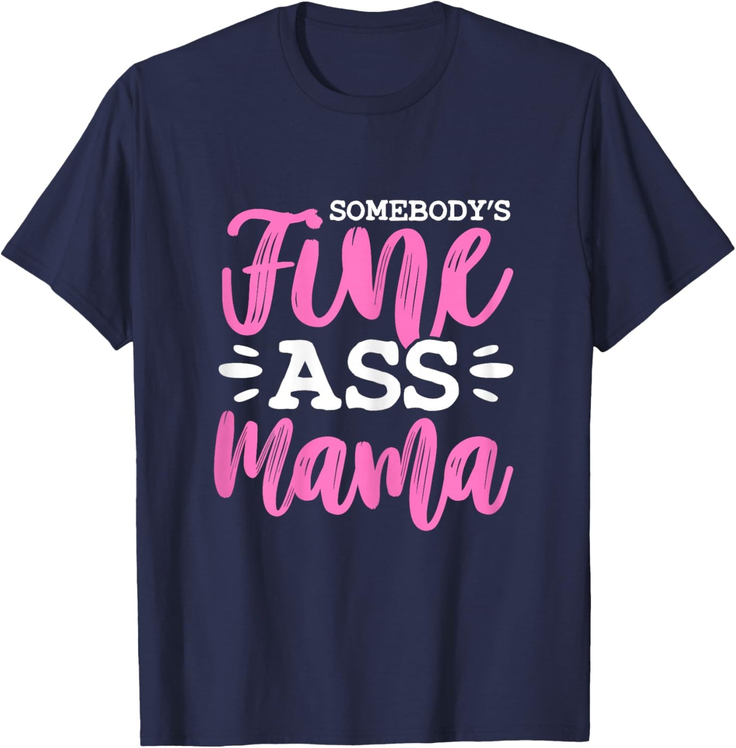 Somebody's Fine Ass Mama Funny MILF Mom Mother's Day T-Shirt - T-Shirt | Navy