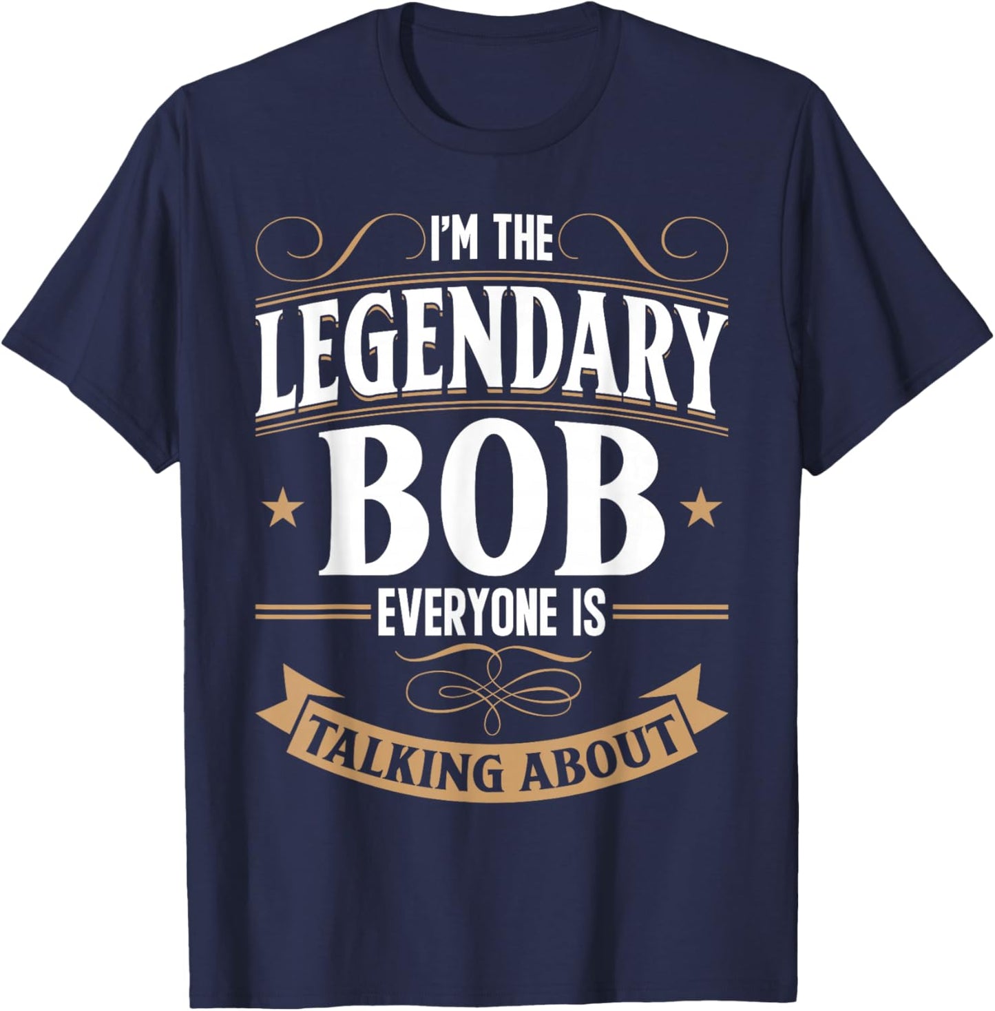 Robert Personalized Bob WI'm The Legendary Bob Name T-Shirt - T-Shirt | Navy