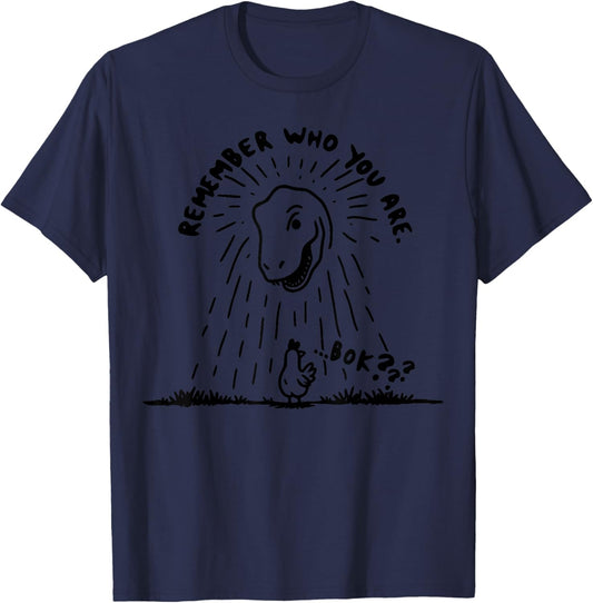 Remember Who You Are Funny Chicken Shirt Dinosaur T Rex T-Shirt - T-Shirt | Navy