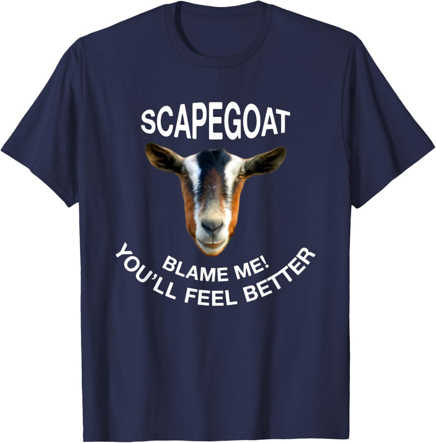 Goat Scapegoat Blame Me! You'll Feel Better Funny Saying T-Shirt - T-Shirt | Navy