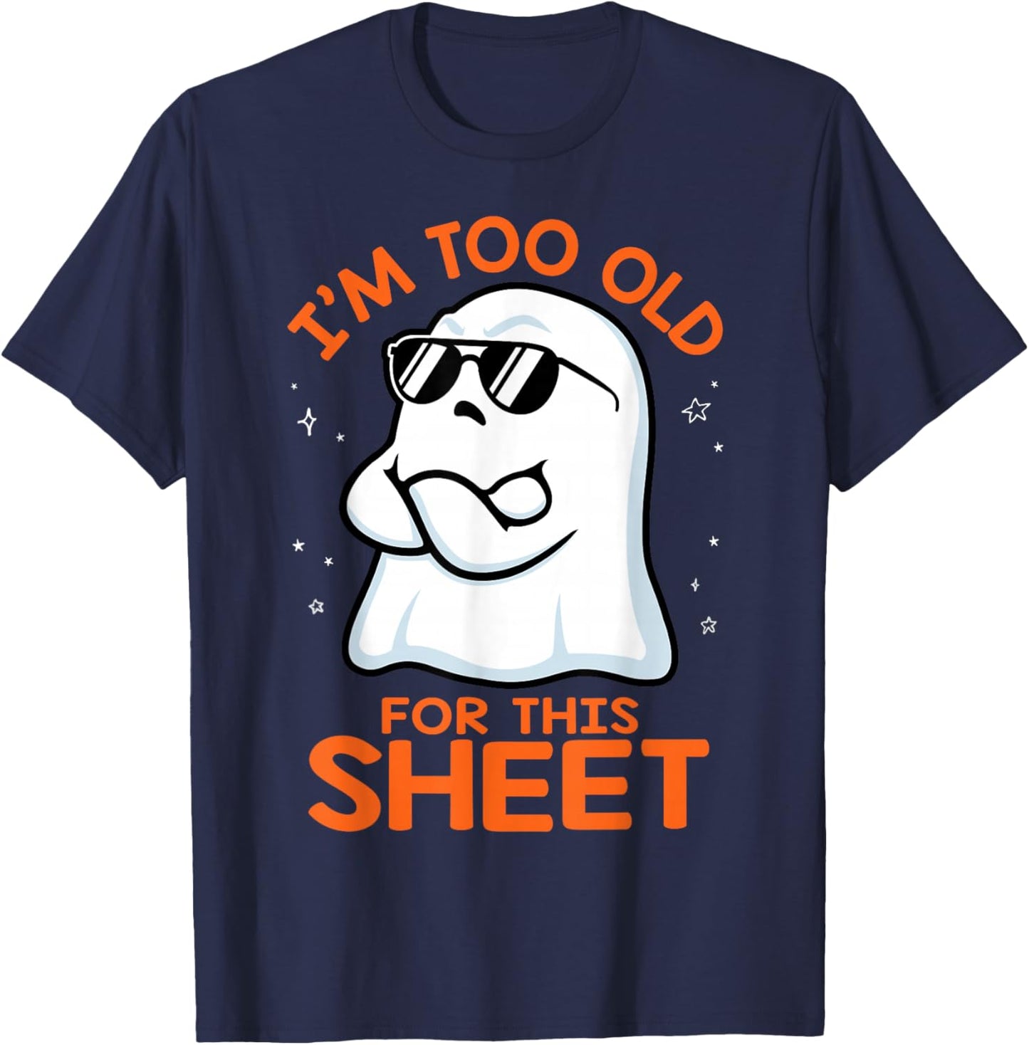 Birthday Ghost I'm Too Old for This Sheet Halloween Costume T-Shirt - T-Shirt | Navy