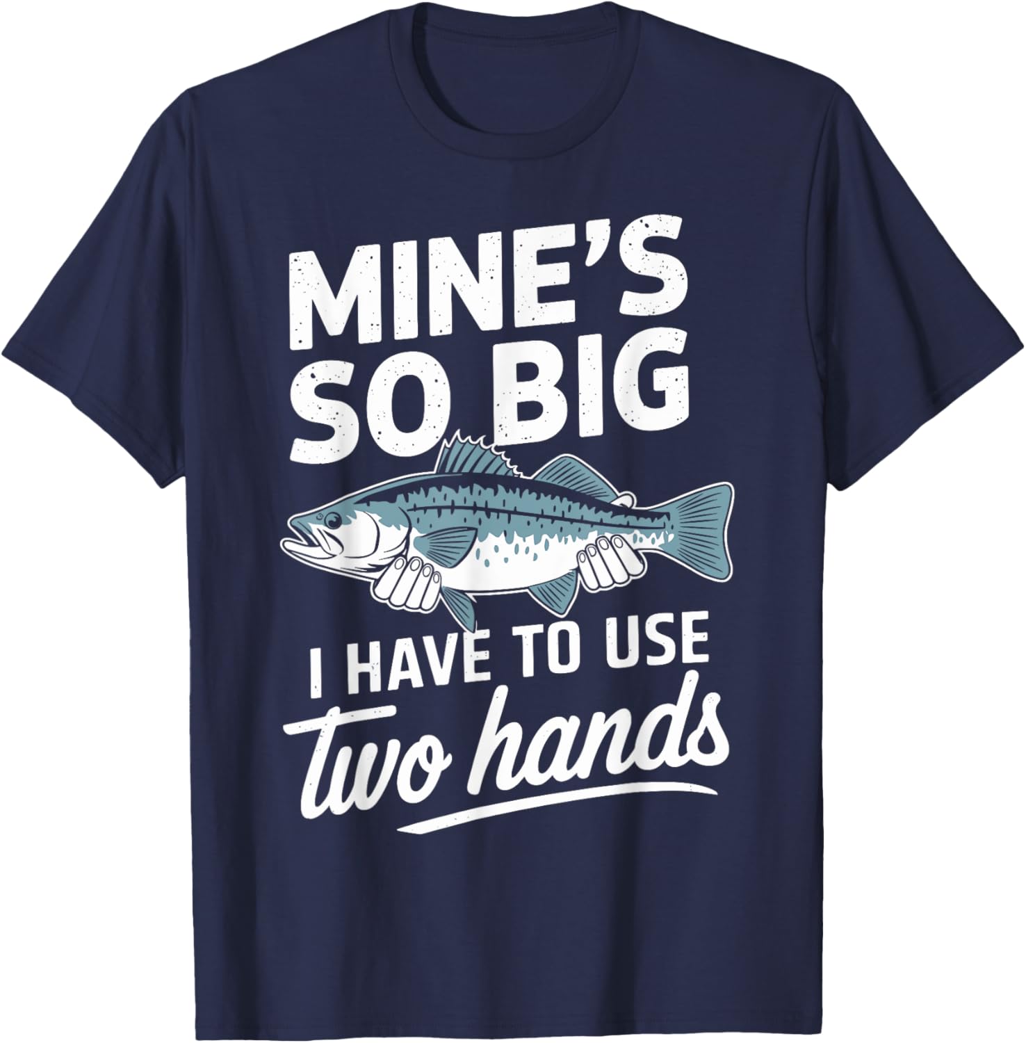 Mines So Big Fishing Funny Humor Bass Lovers T-Shirt - T-Shirt | Navy
