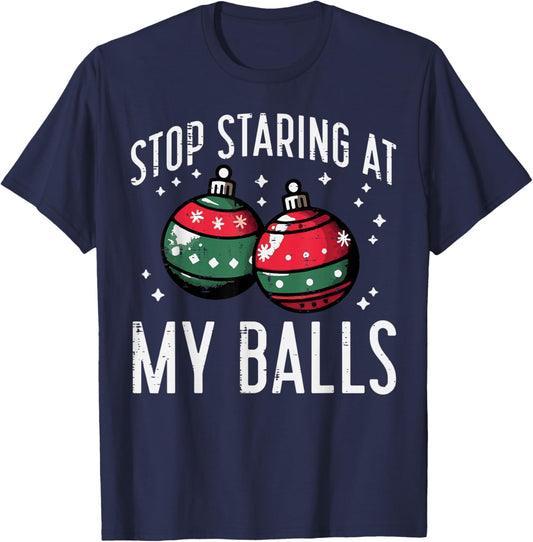Christmas Stop Staring My Balls Funny Xmas Humor Women Men T-Shirt - T-Shirt | Navy