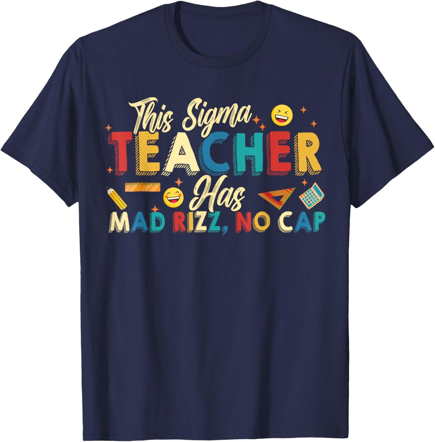 This Sigma Teacher Has Mad Rizz, No Cap Funny Sigma Teacher T-Shirt - T-Shirt | Navy