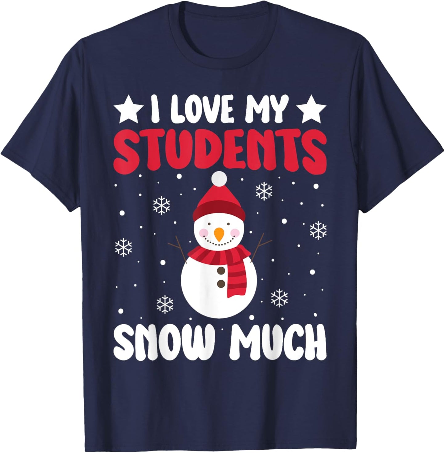 I Love My Students Snow Much Funny Winter Christmas Teacher T-Shirt - T-Shirt | Navy
