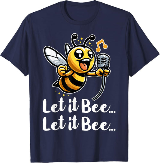 Let it Bee Funny Bee Singing Insect Lover Beekeeper Bee Pun T-Shirt - T-Shirt | Navy