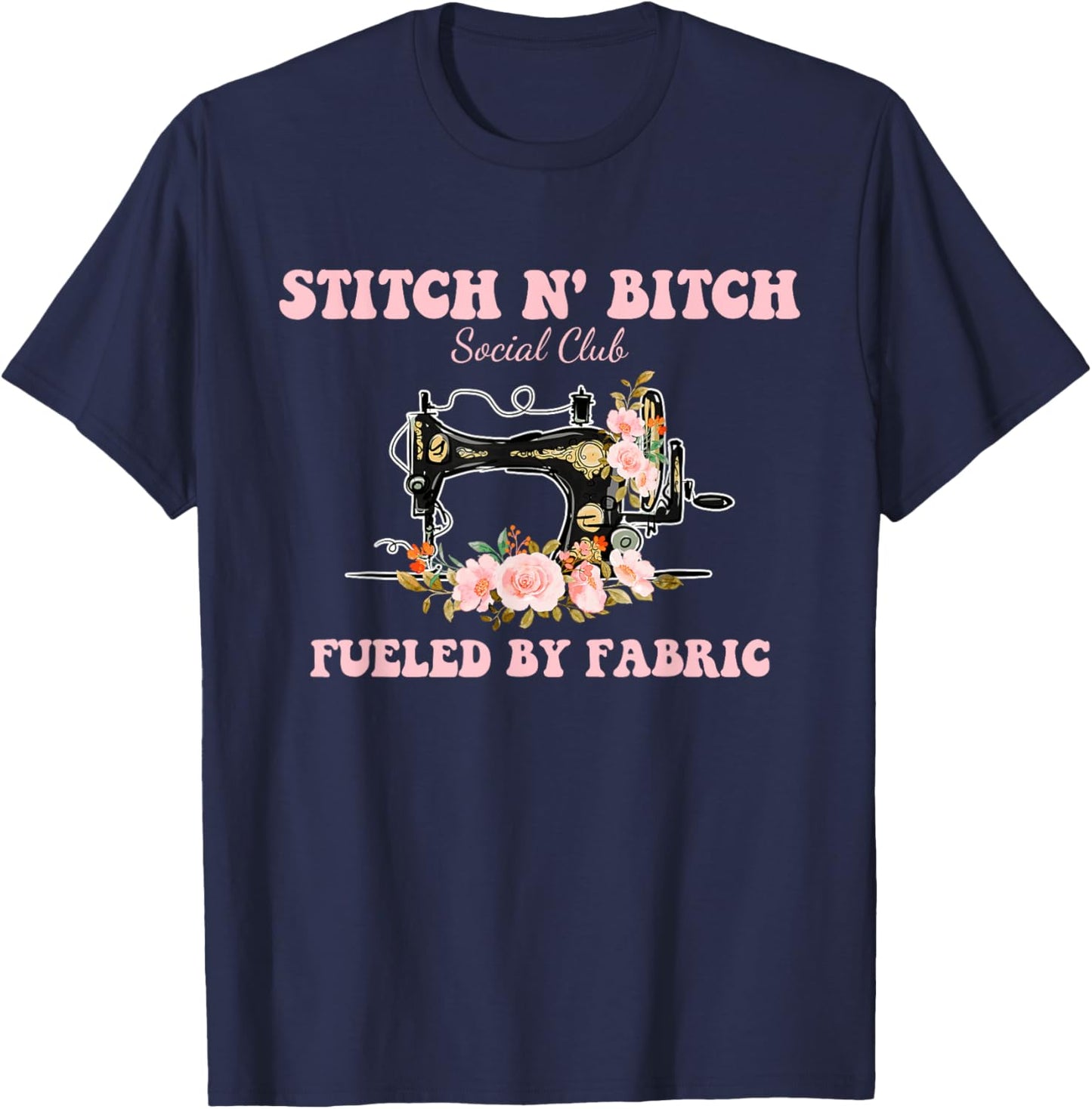 Stitch N' Bitch Social Club Fueled By Fabric Quilting Sewing T-Shirt - T-Shirt | Navy