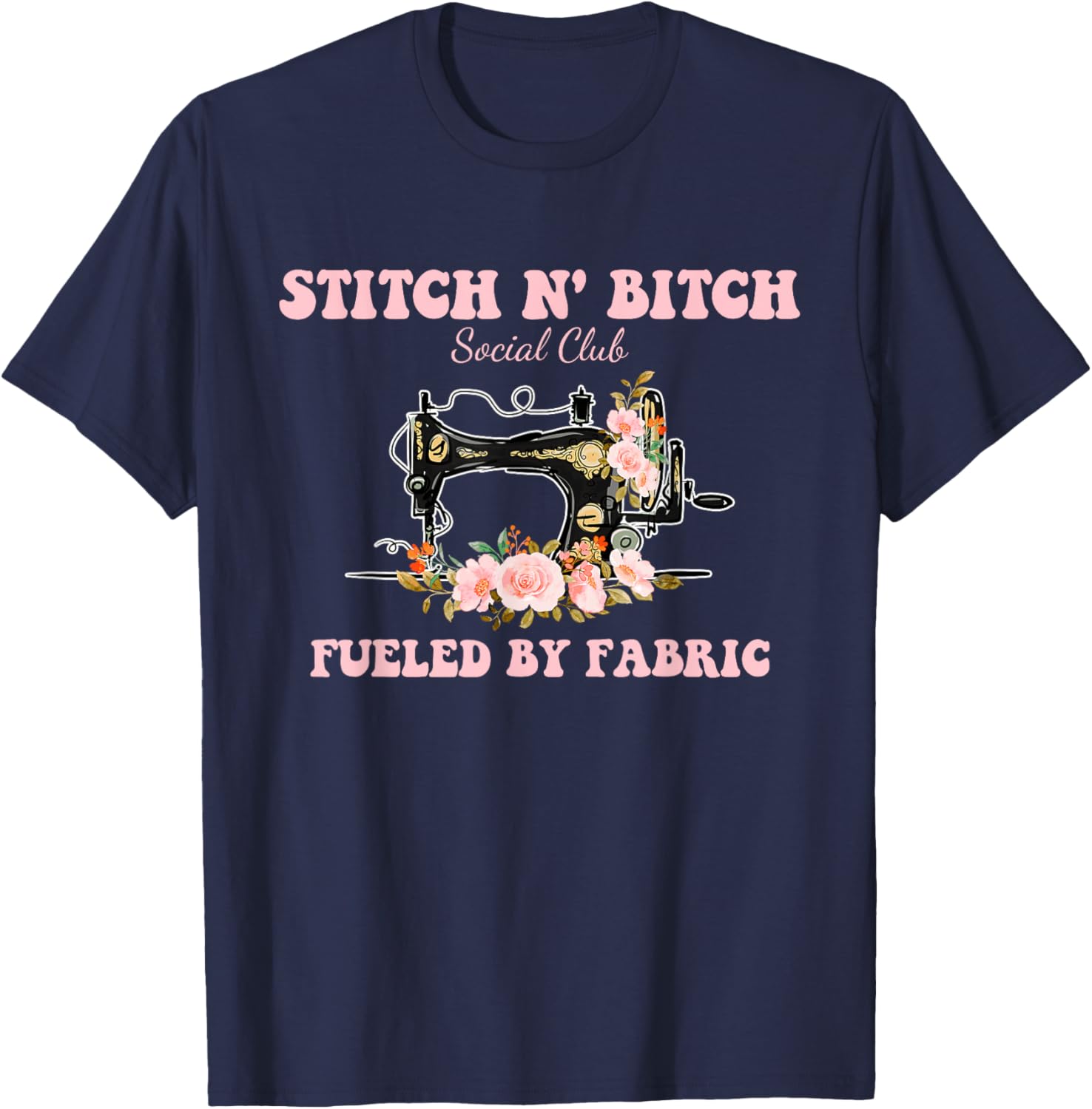 Stitch N' Bitch Social Club Fueled By Fabric Quilting Sewing T-Shirt - T-Shirt | Navy