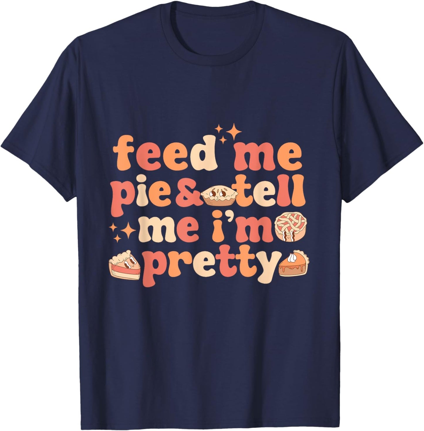 Vintage Retro Groovy Feed Me Pie And Tell Me I'm Pretty Thanksgiving Women's T-Shirt - T-Shirt | Navy