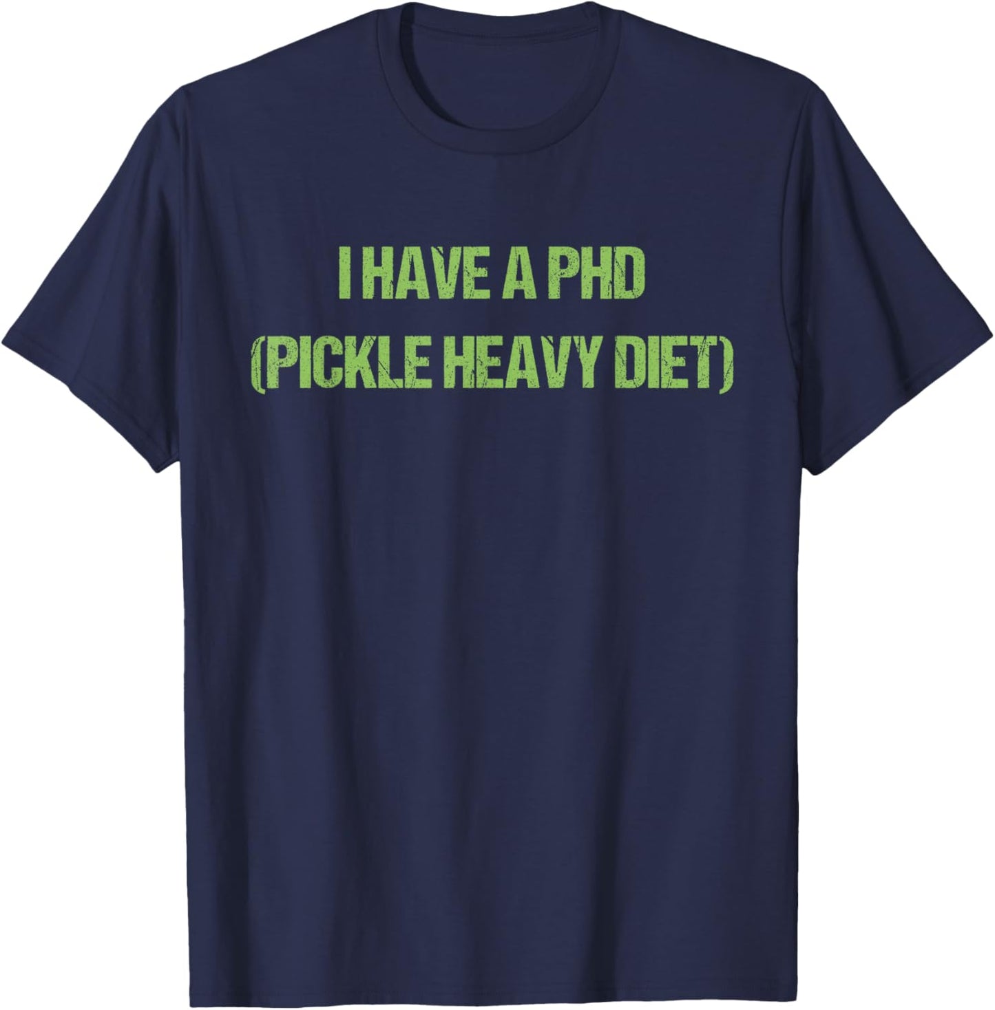 I Have A Phd Pickle Heavy Diet Design T-Shirt - T-Shirt | Navy