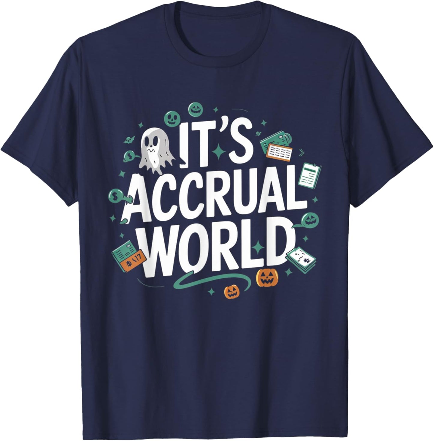 Funny Accountant Halloween It’s Accrual World CPAs Design T-Shirt - T-Shirt | Navy