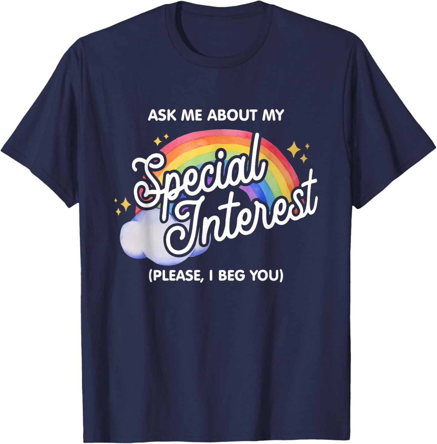 Ask Me About My Special Interest Please, I Beg You Quote T-Shirt - T-Shirt | Navy