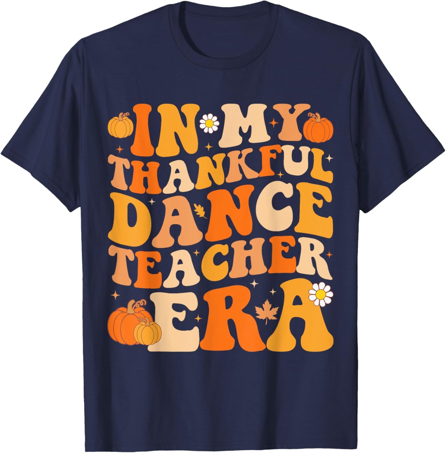 In My Thankful Dance Teacher Era Groovy Fall Thanksgiving T-Shirt - T-Shirt | Navy
