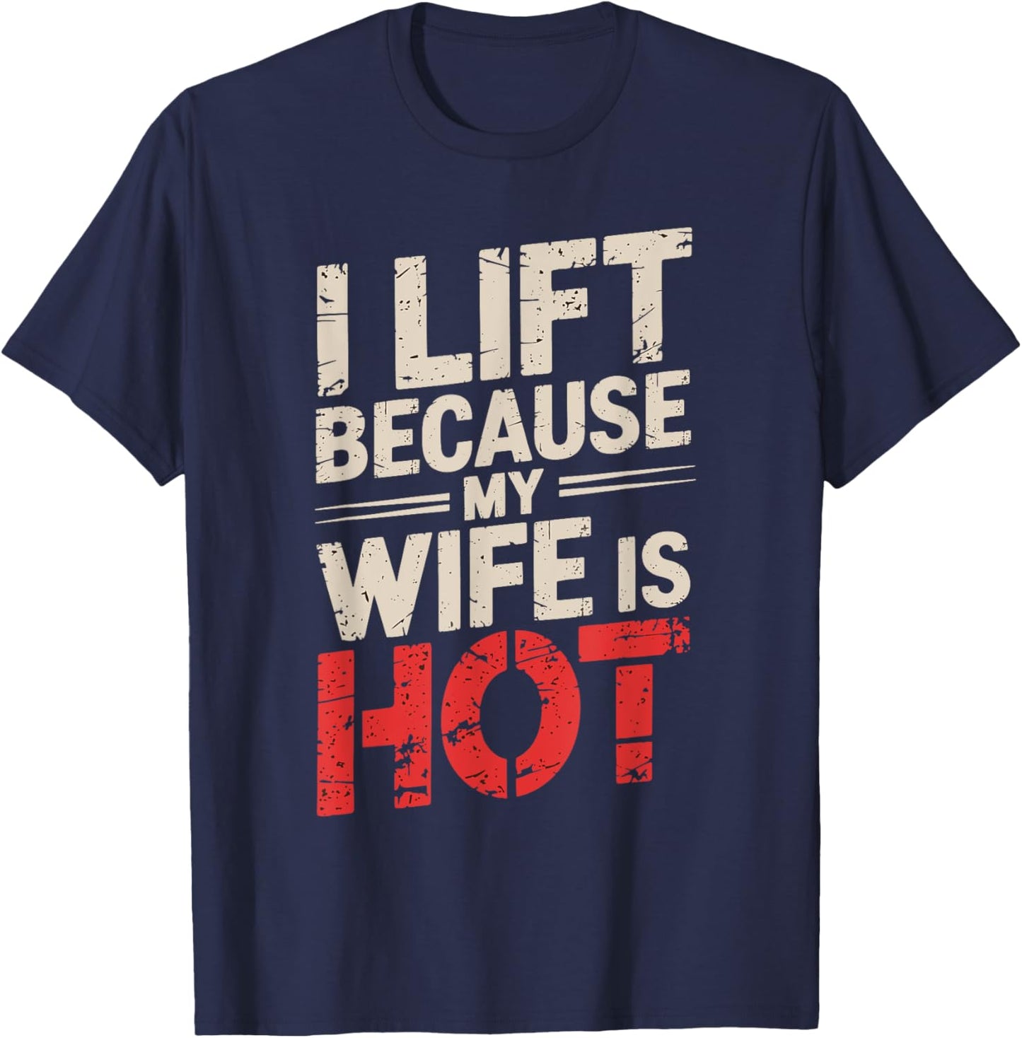 I Lift Because My Wife Is Hot T-Shirt - T-Shirt | Navy
