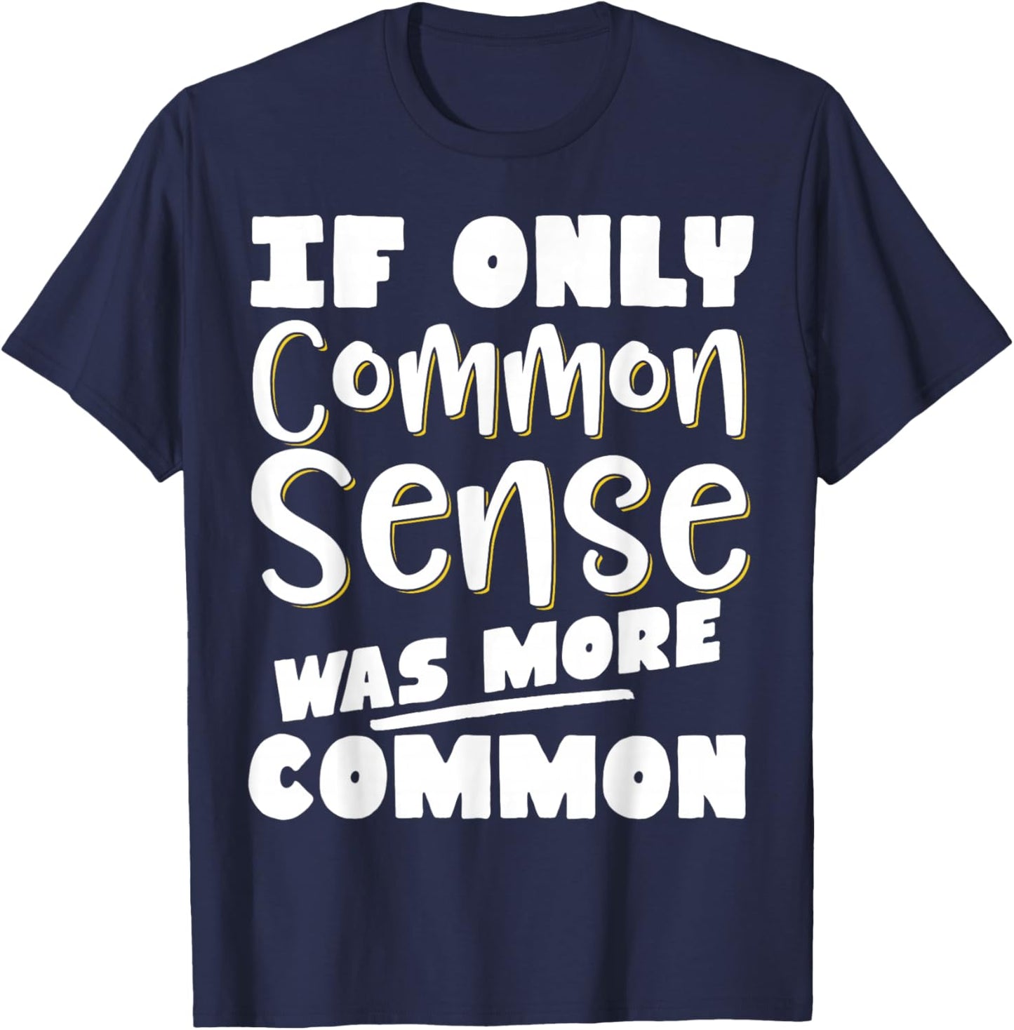 If Only Common Sense Was More Common T-Shirt - T-Shirt | Navy
