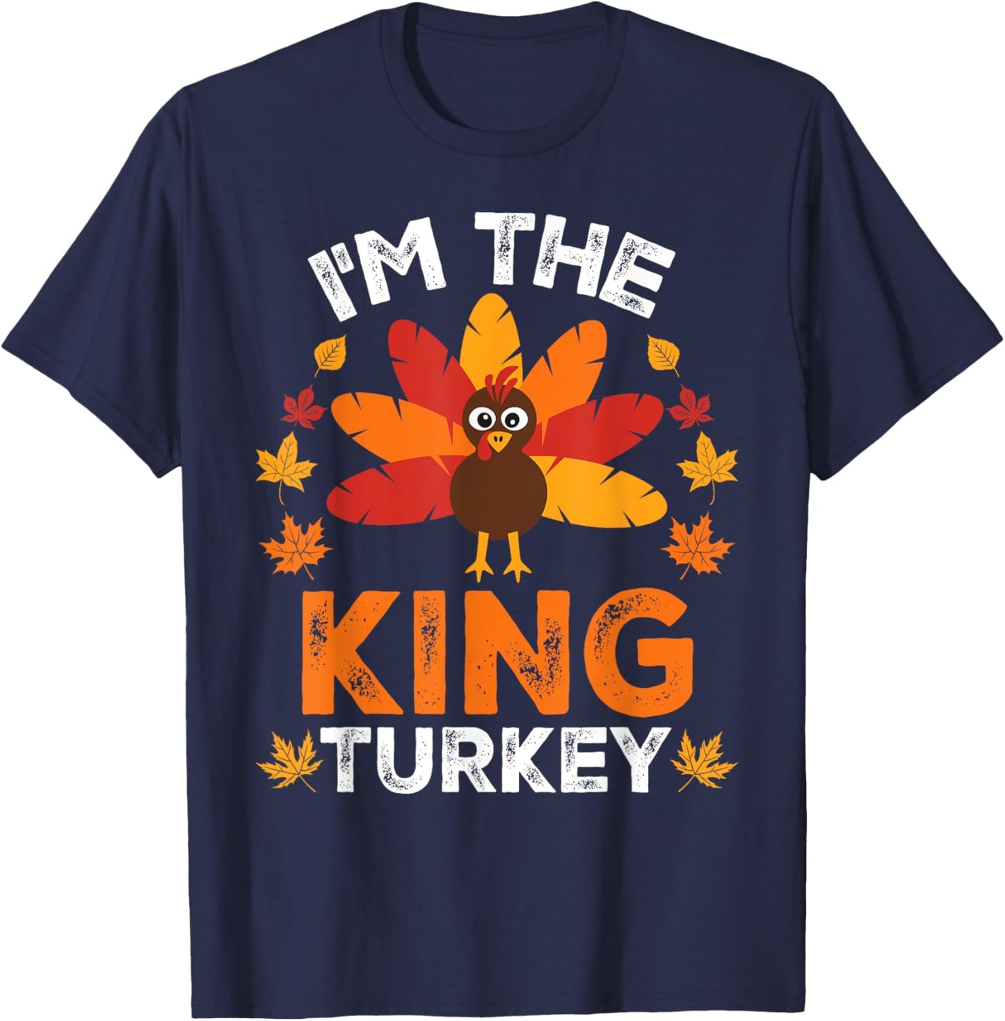 I'm The King Turkey, Funny Turkey Thanksgiving T-Shirt - T-Shirt | Navy