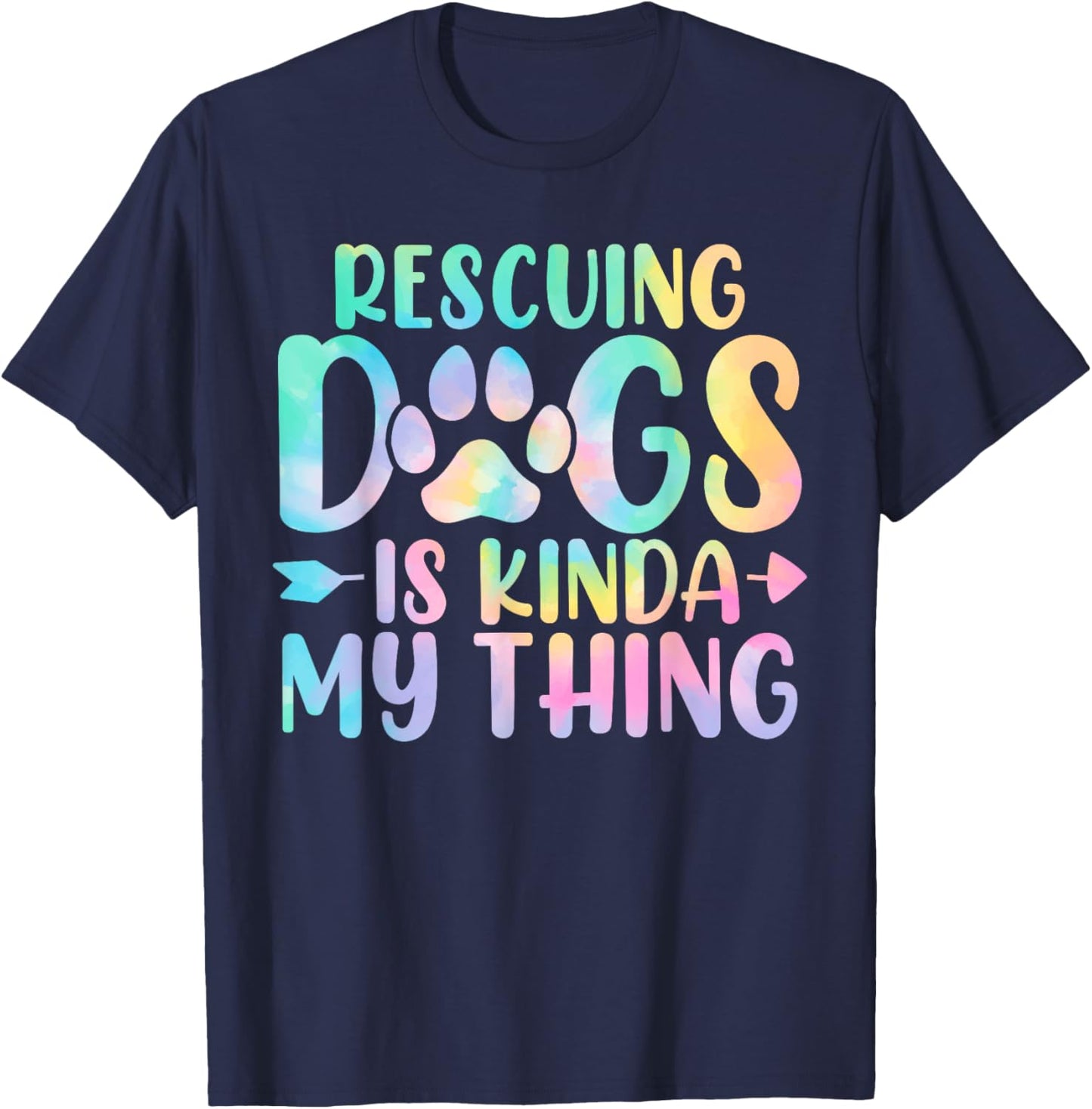 Rescuing Dogs Is Kinda My Thing Funny Tie Dye Dogs Owners T-Shirt - T-Shirt | Navy